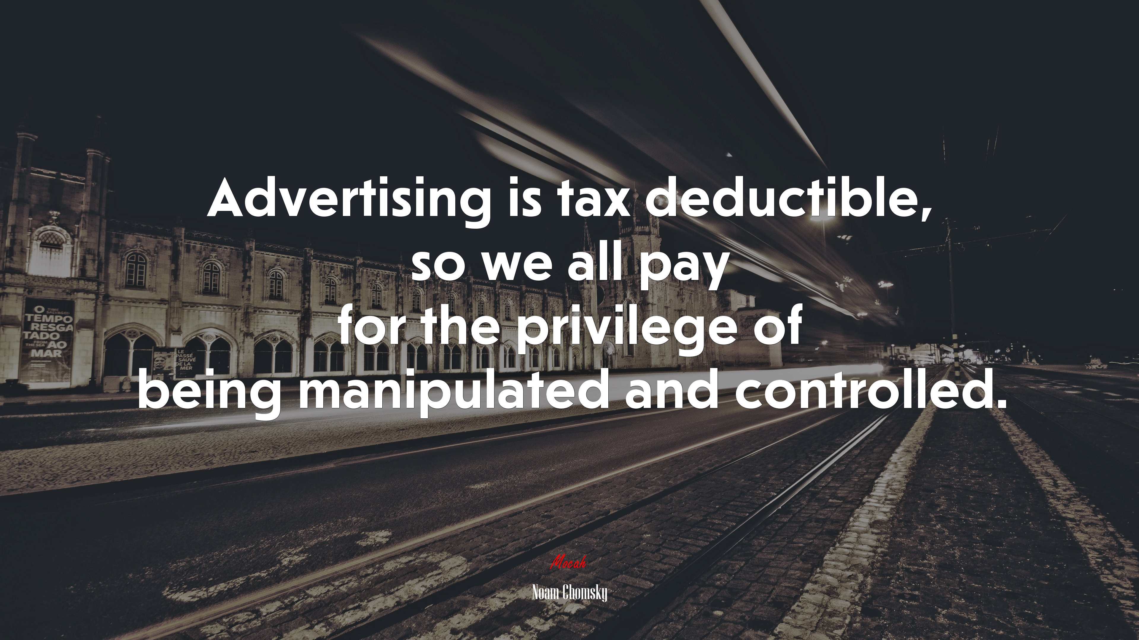 Advertising is tax deductible, so we all pay for the privilege of being manipulated and controlled. | Noam Chomsky quote HD Wallpaper
