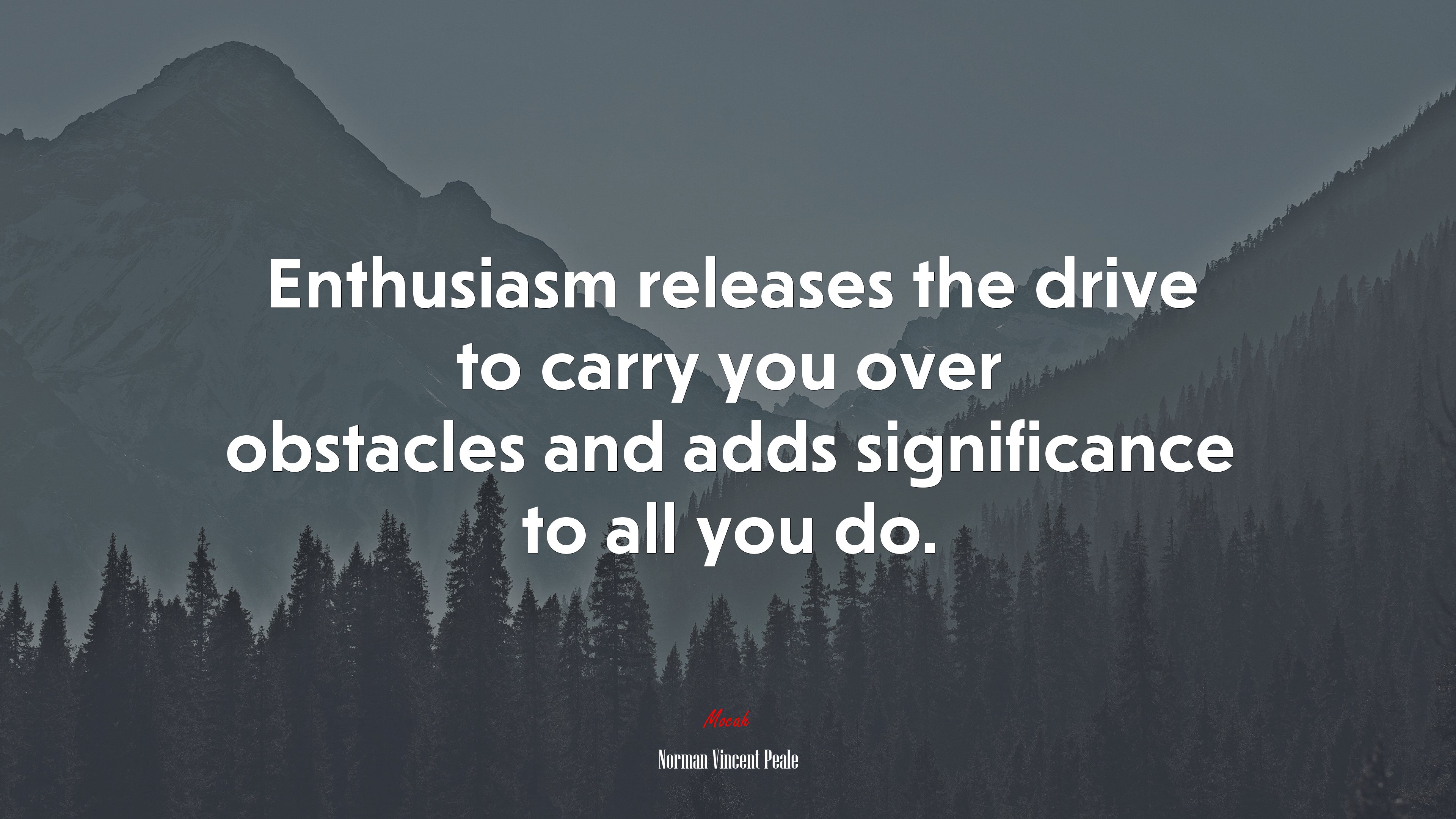 Enthusiasm releases the drive to carry you over obstacles and adds significance to all you do. | Norman Vincent Peale quote HD Wallpaper