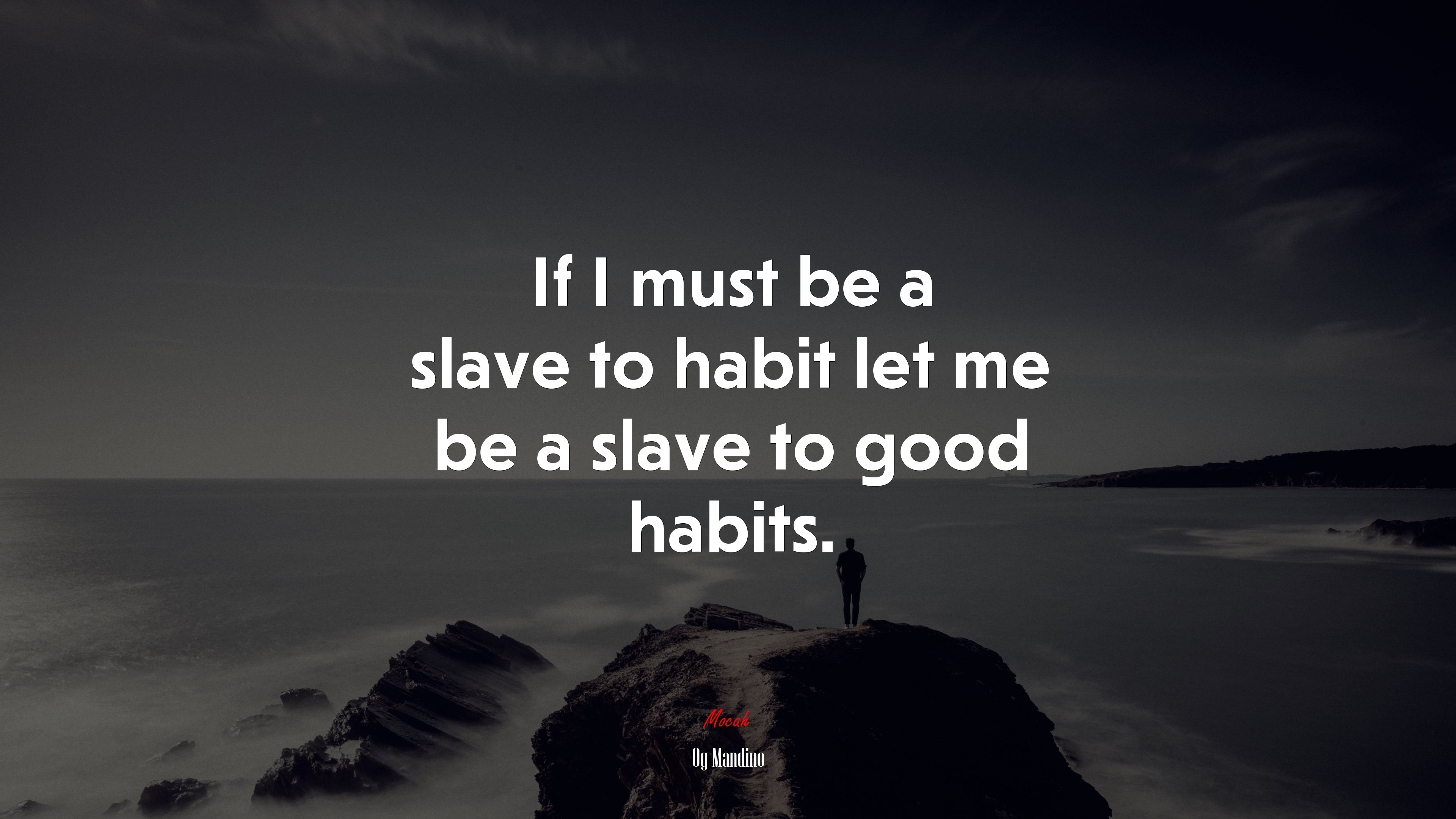 If I must be a slave to habit let me be a slave to good habits. | Og Mandino quote HD Wallpaper