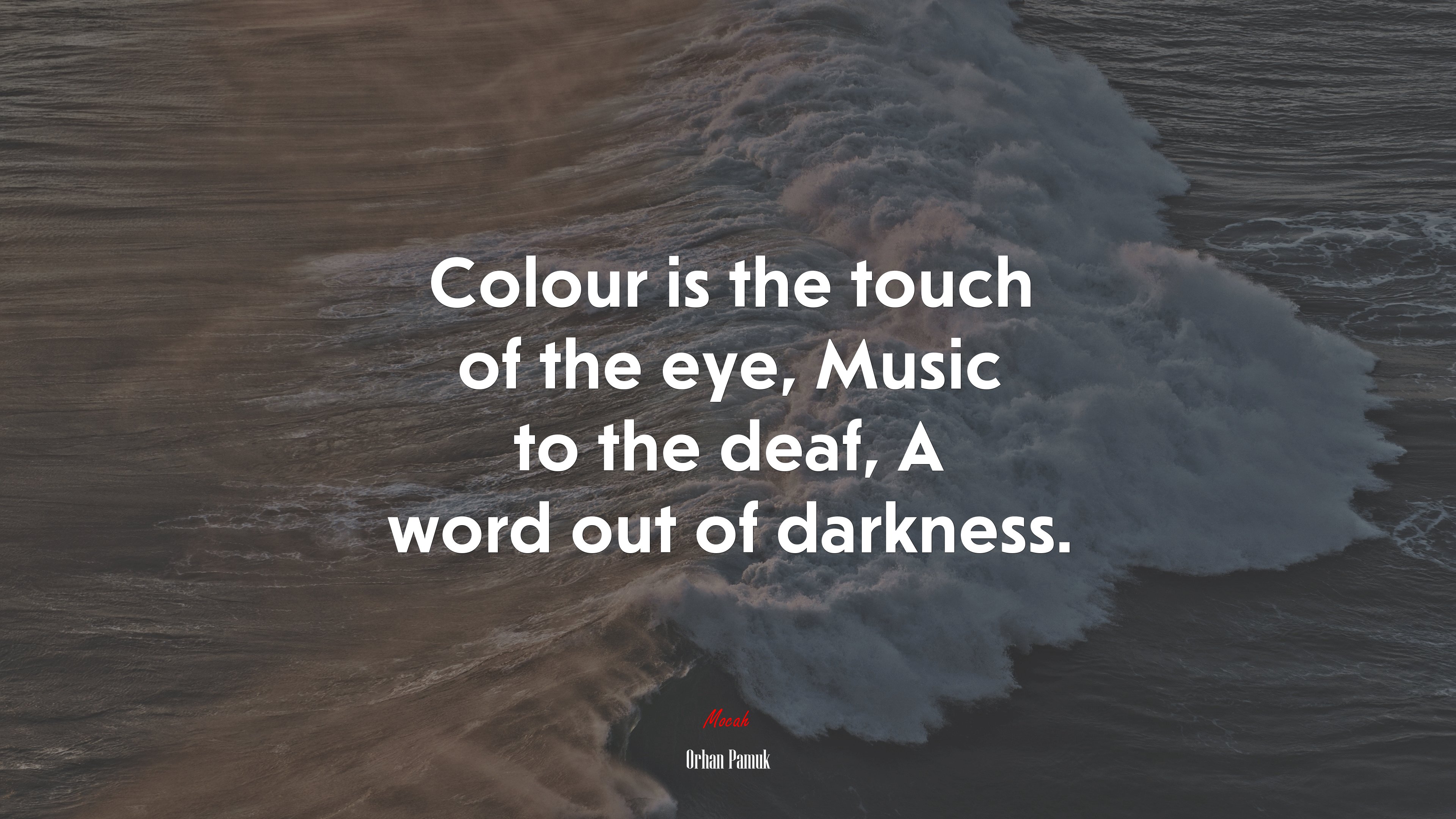Colour is the touch of the eye, Music to the deaf, A word out of darkness. | Orhan Pamuk quote HD Wallpaper