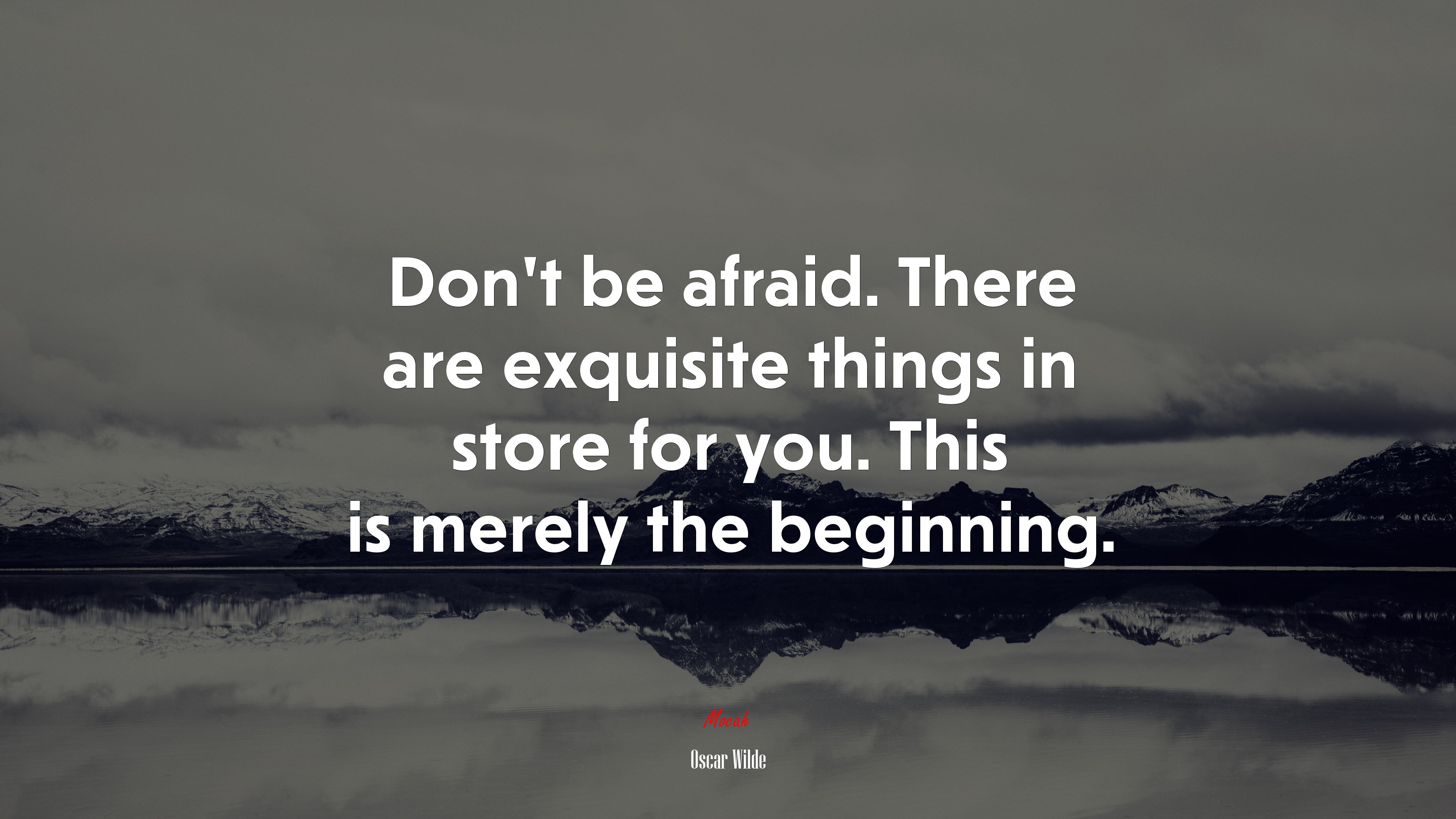 Don’t be afraid. There are exquisite things in store for you. This is merely the beginning. | Oscar Wilde quote HD Wallpaper