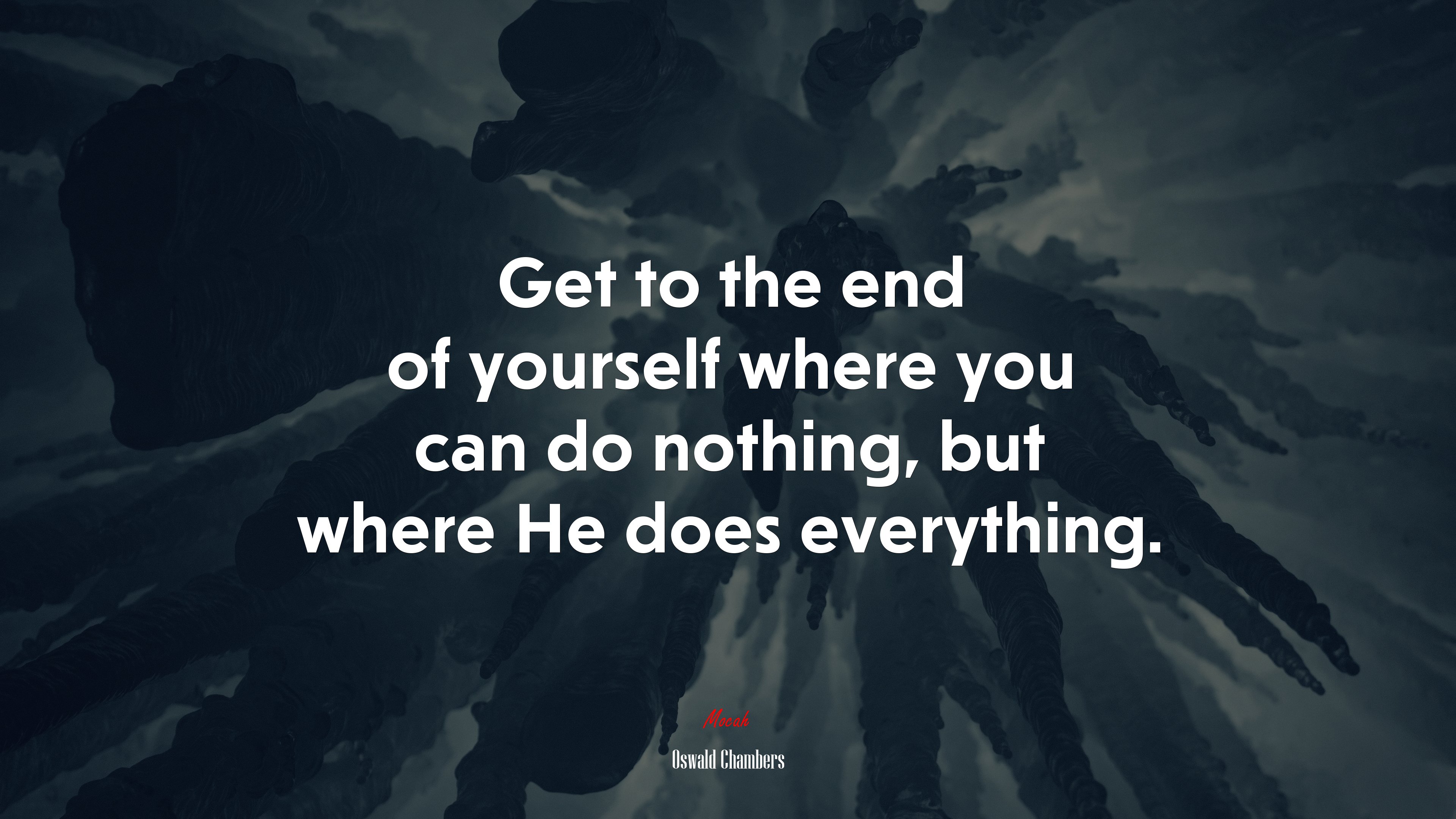 Get to the end of yourself where you can do nothing, but where He does everything. | Oswald Chambers quote HD Wallpaper