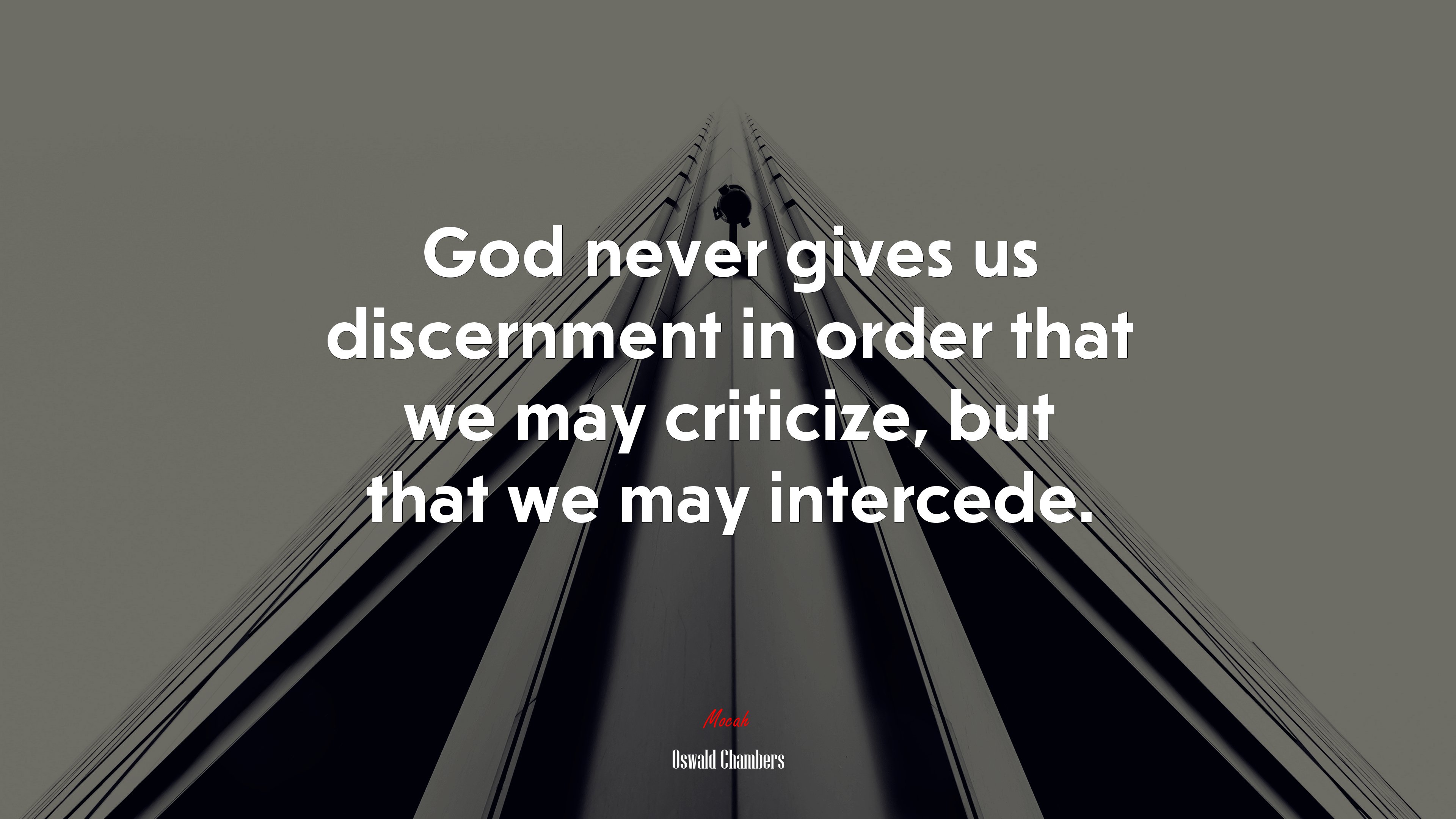 God never gives us discernment in order that we may criticize, but that we may intercede. | Oswald Chambers quote HD Wallpaper