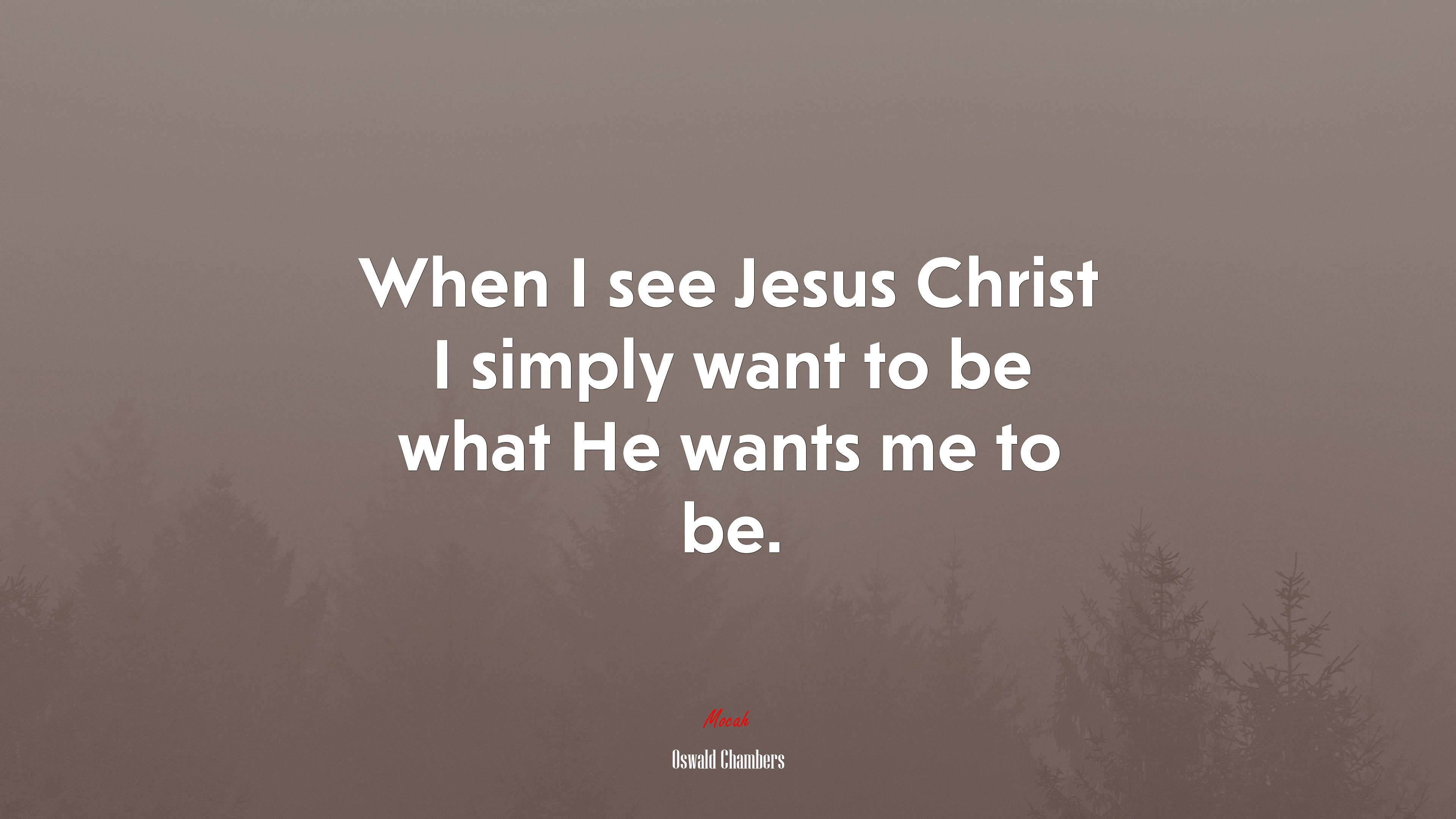 When I see Jesus Christ I simply want to be what He wants me to be. | Oswald Chambers quote HD Wallpaper