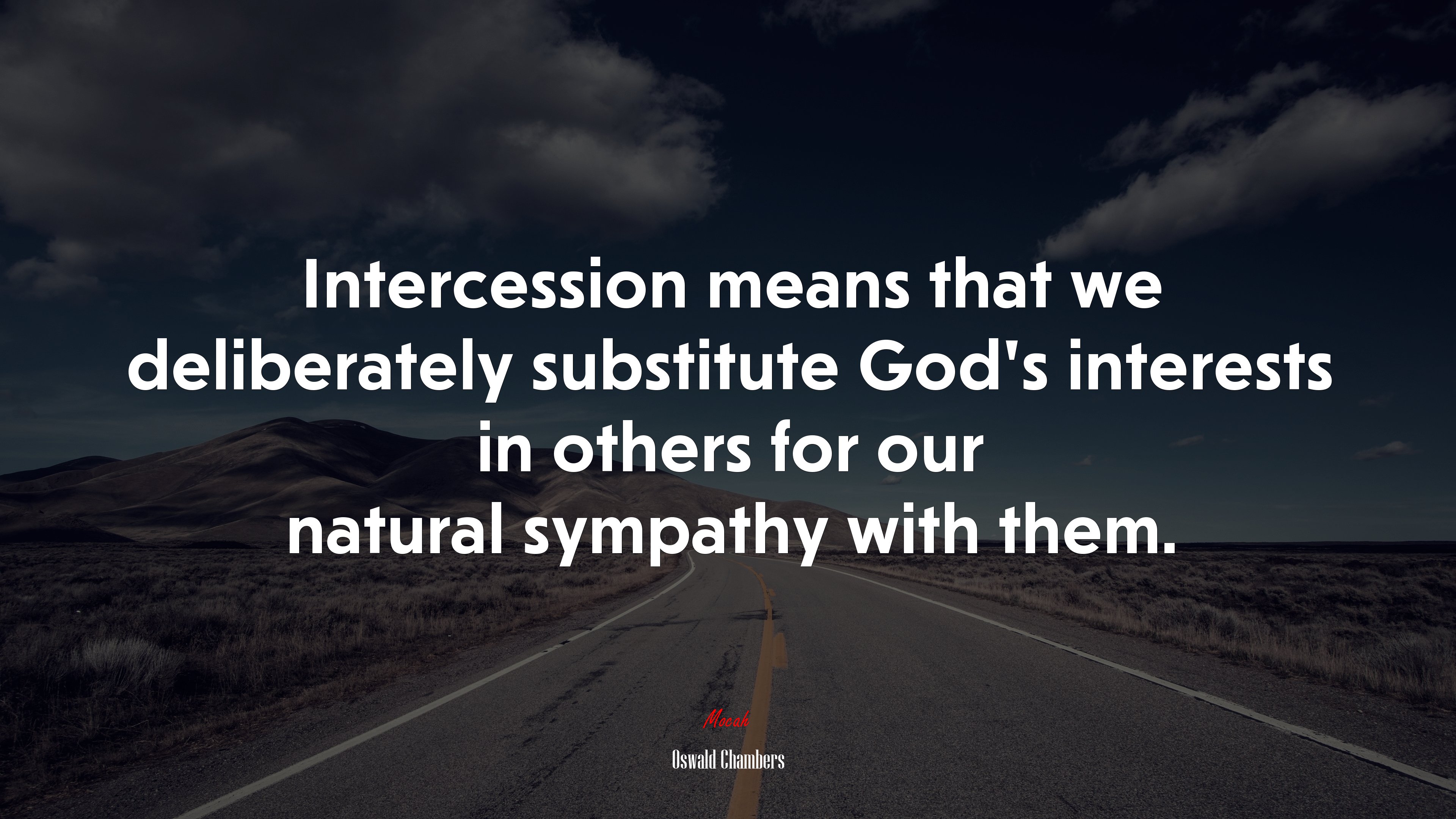Intercession means that we deliberately substitute God’s interests in others for our natural sympathy with them. | Oswald Chambers quote HD Wallpaper