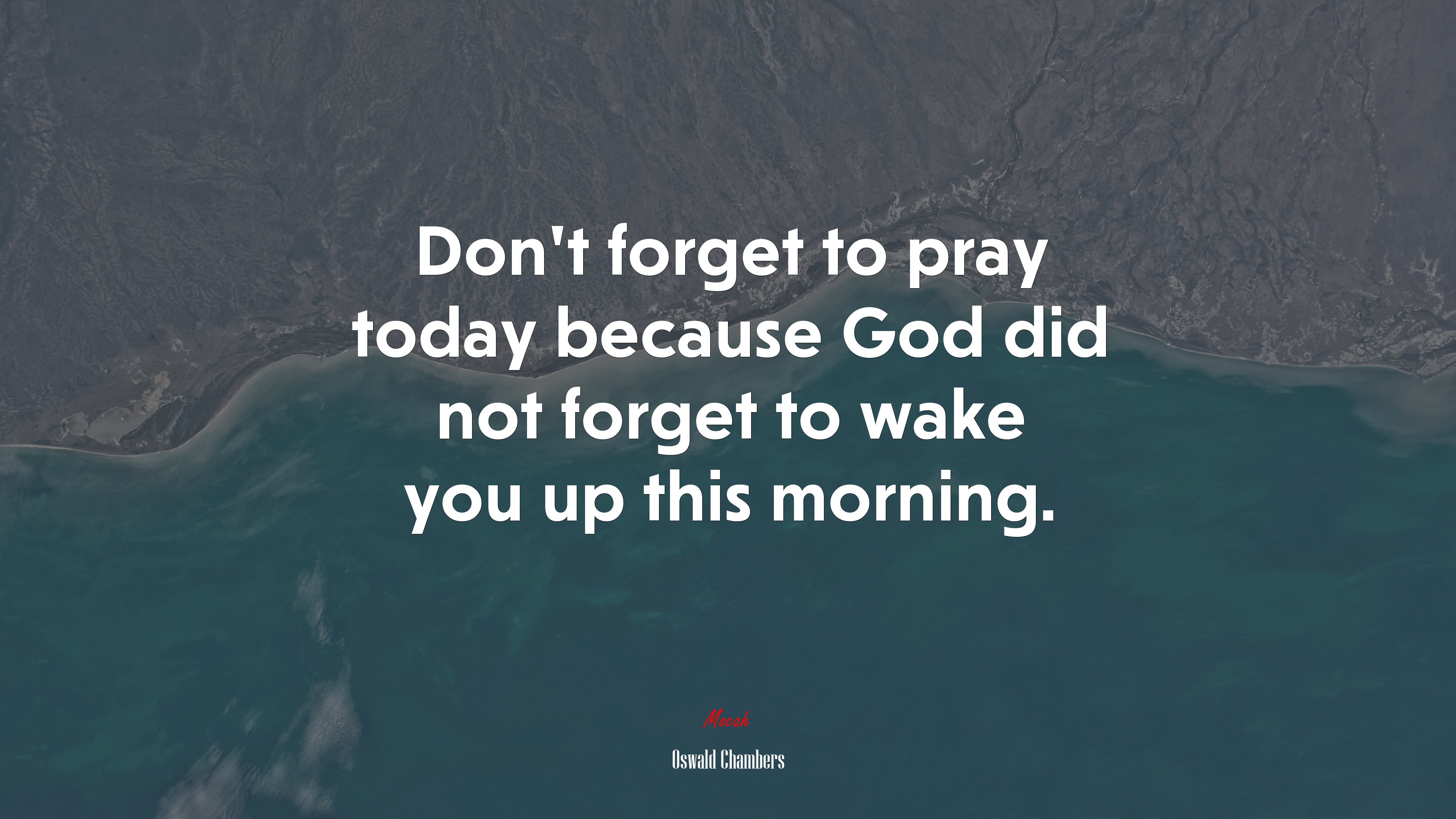 Don’t forget to pray today because God did not forget to wake you up this morning. | Oswald Chambers quote HD Wallpaper