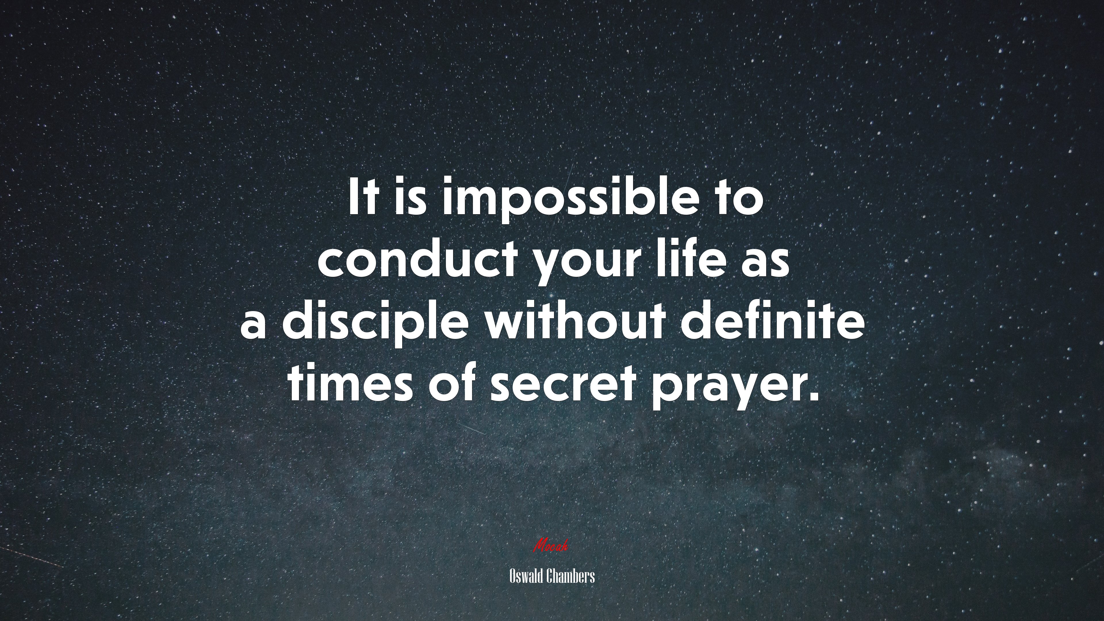 It is impossible to conduct your life as a disciple without definite times of secret prayer. | Oswald Chambers quote HD Wallpaper