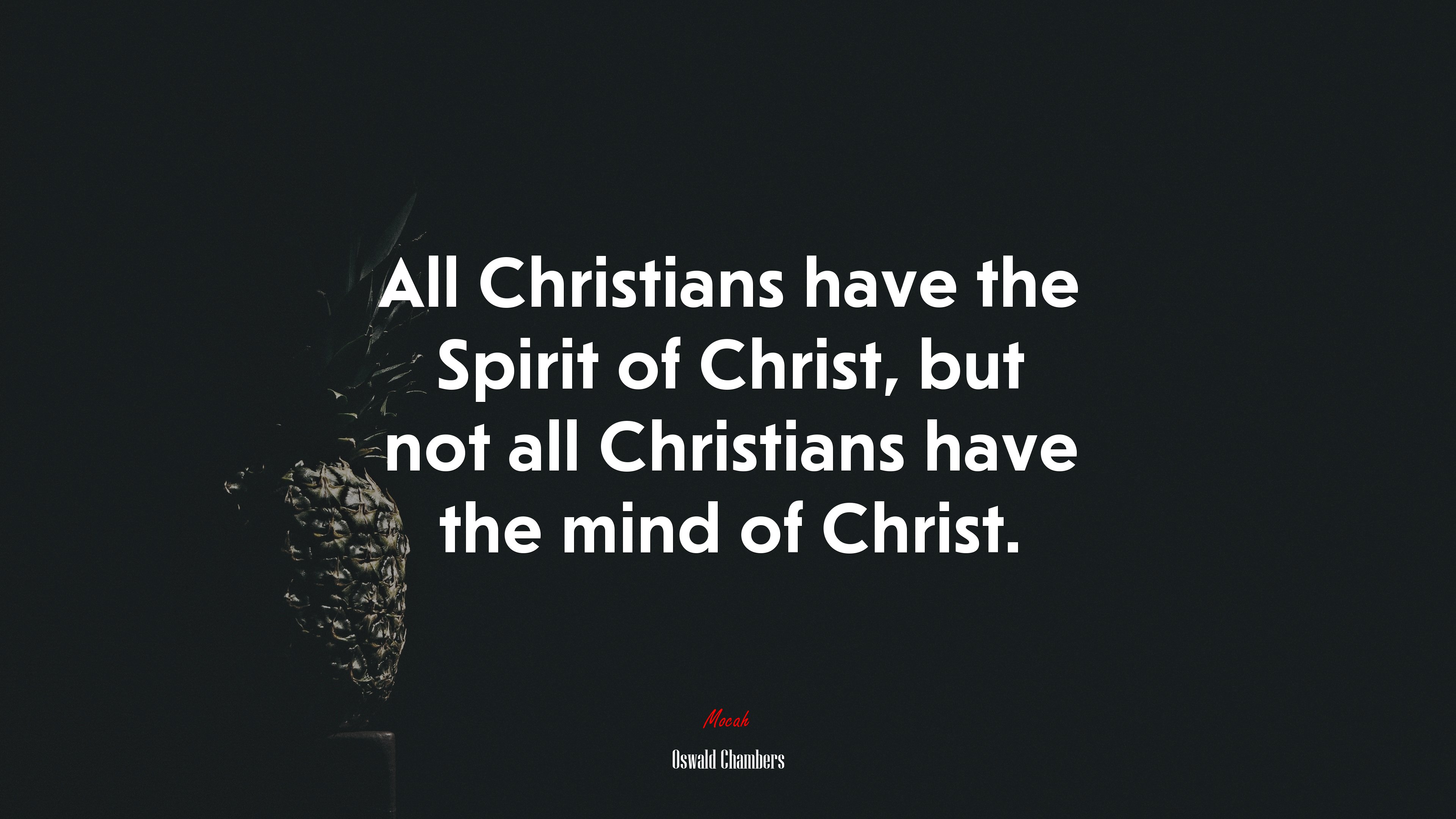 All Christians have the Spirit of Christ, but not all Christians have the mind of Christ. | Oswald Chambers quote HD Wallpaper