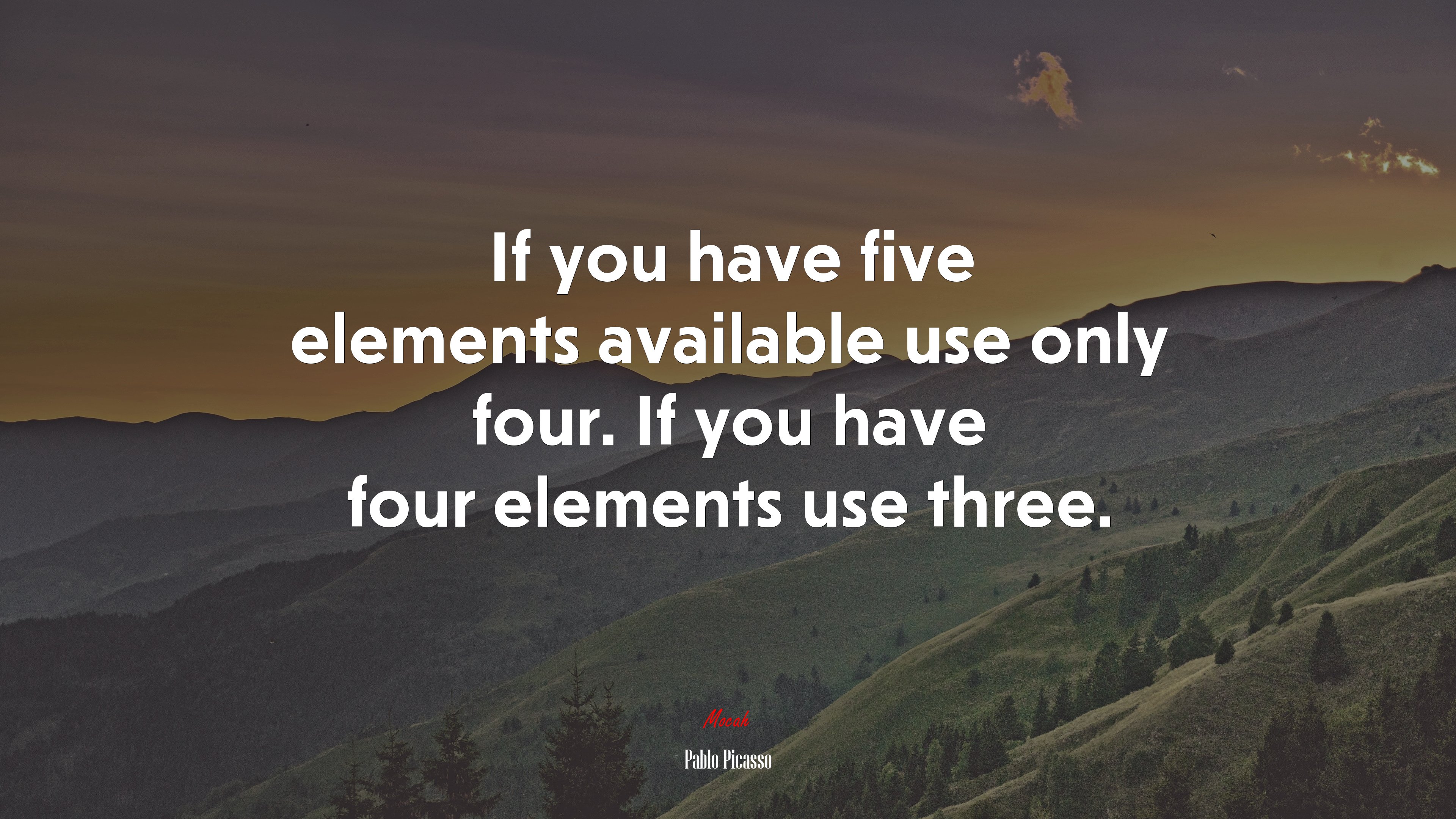 If you have five elements available use only four. If you have four elements use three. | Pablo Picasso quote HD Wallpaper