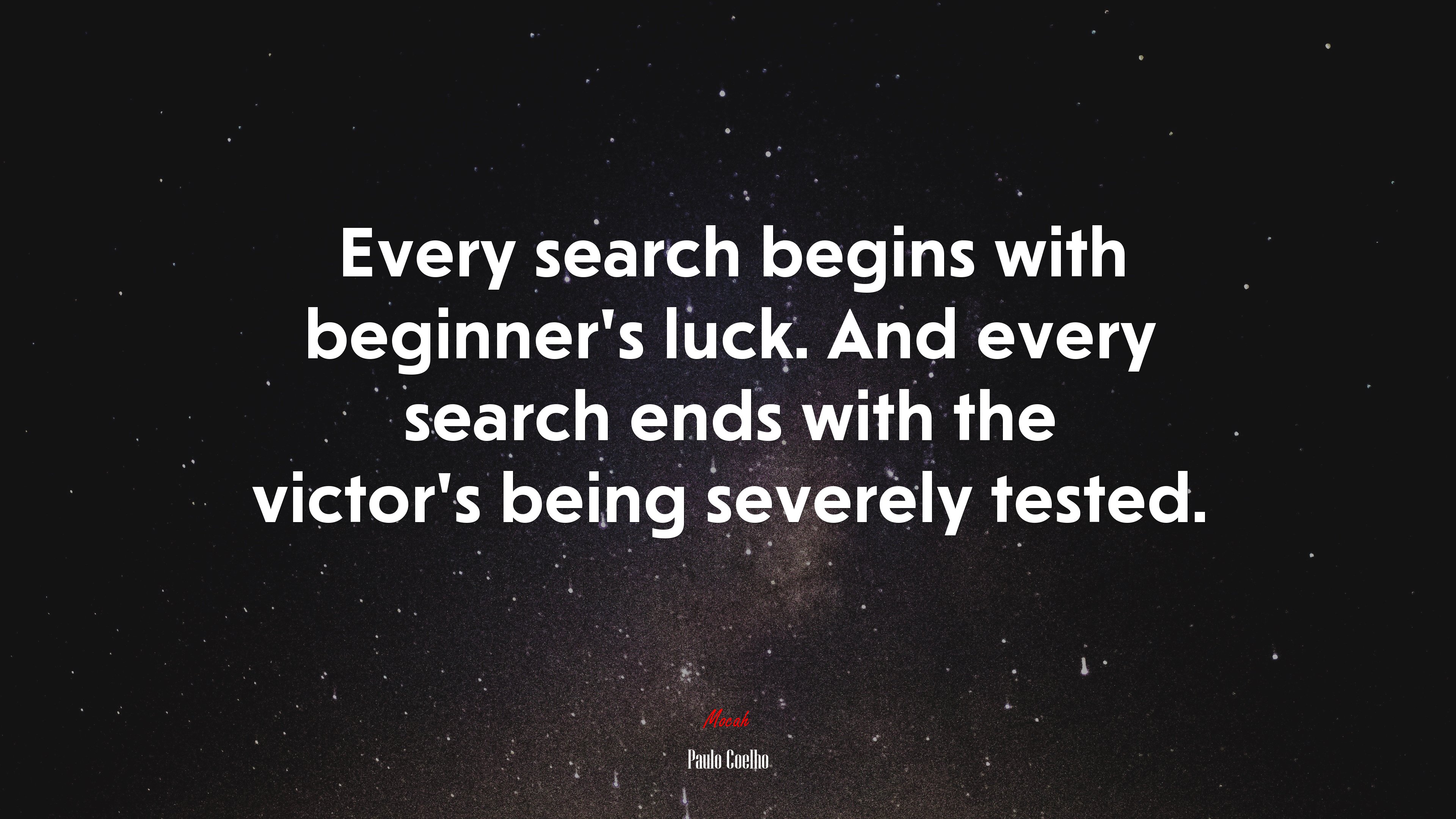 Every search begins with beginner’s luck. And every search ends with the victor’s being severely tested. | Paulo Coelho quote HD Wallpaper