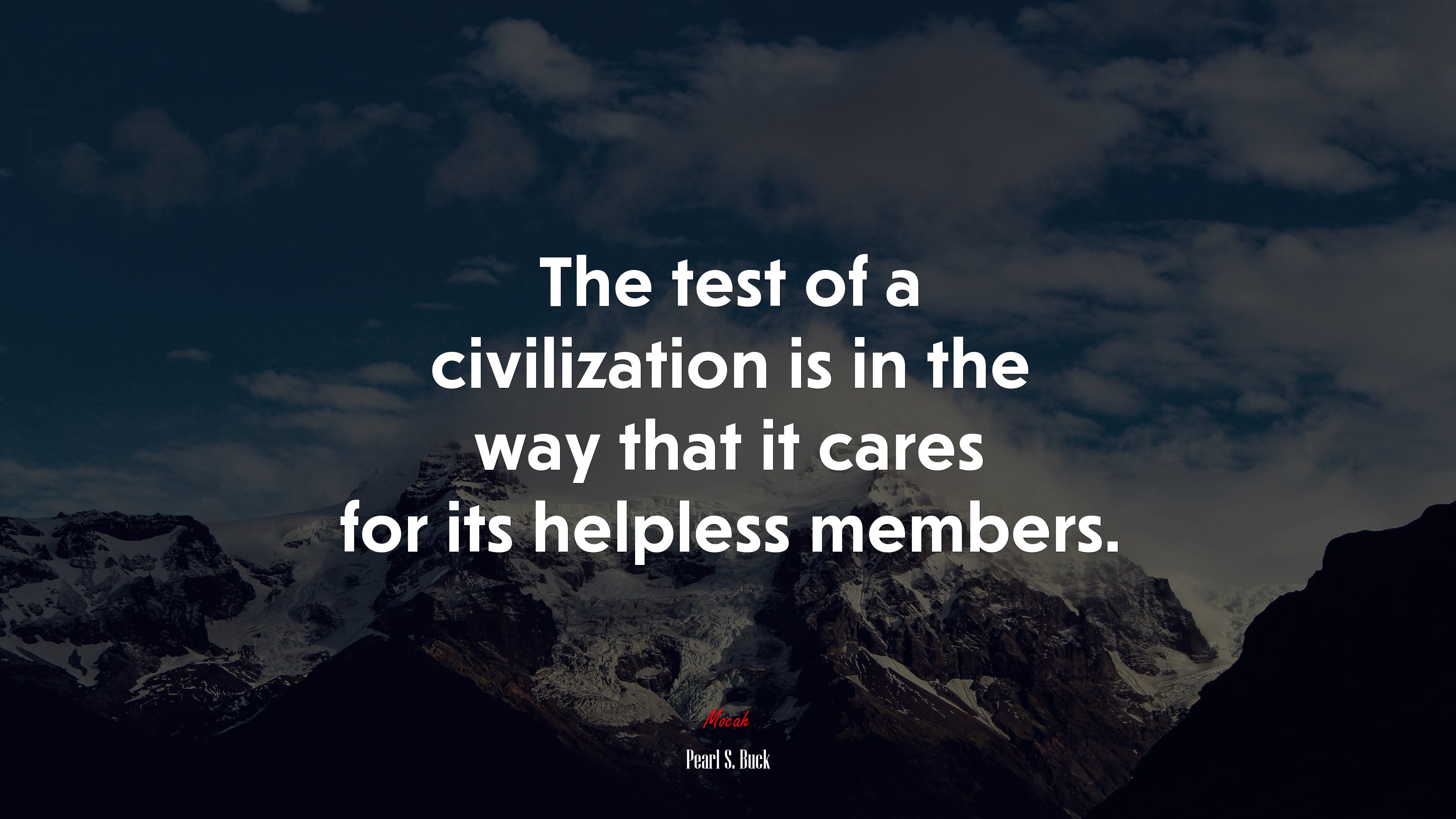 The test of a civilization is in the way that it cares for its helpless members. | Pearl S. Buck quote HD Wallpaper