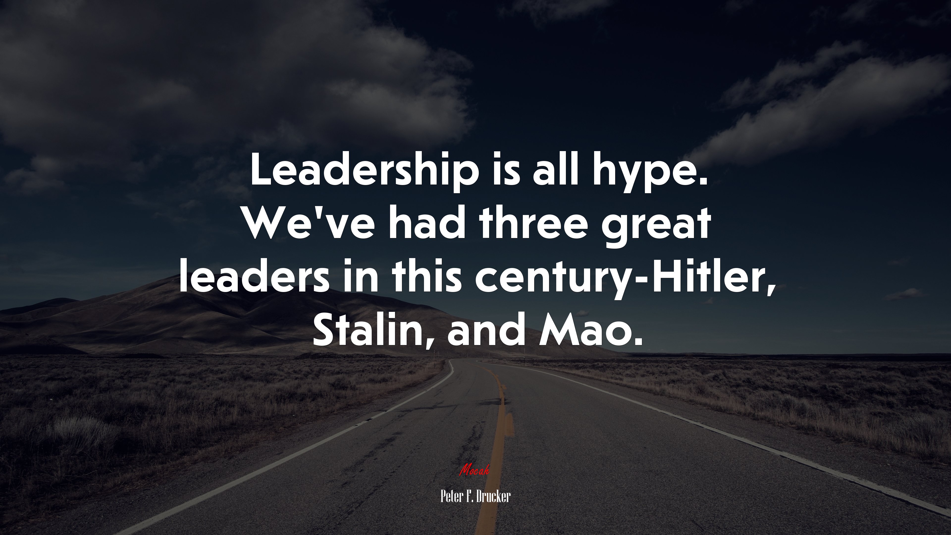 Leadership is all hype. We’ve had three great leaders in this century-Hitler, Stalin, and Mao. | Peter F. Drucker quote HD Wallpaper