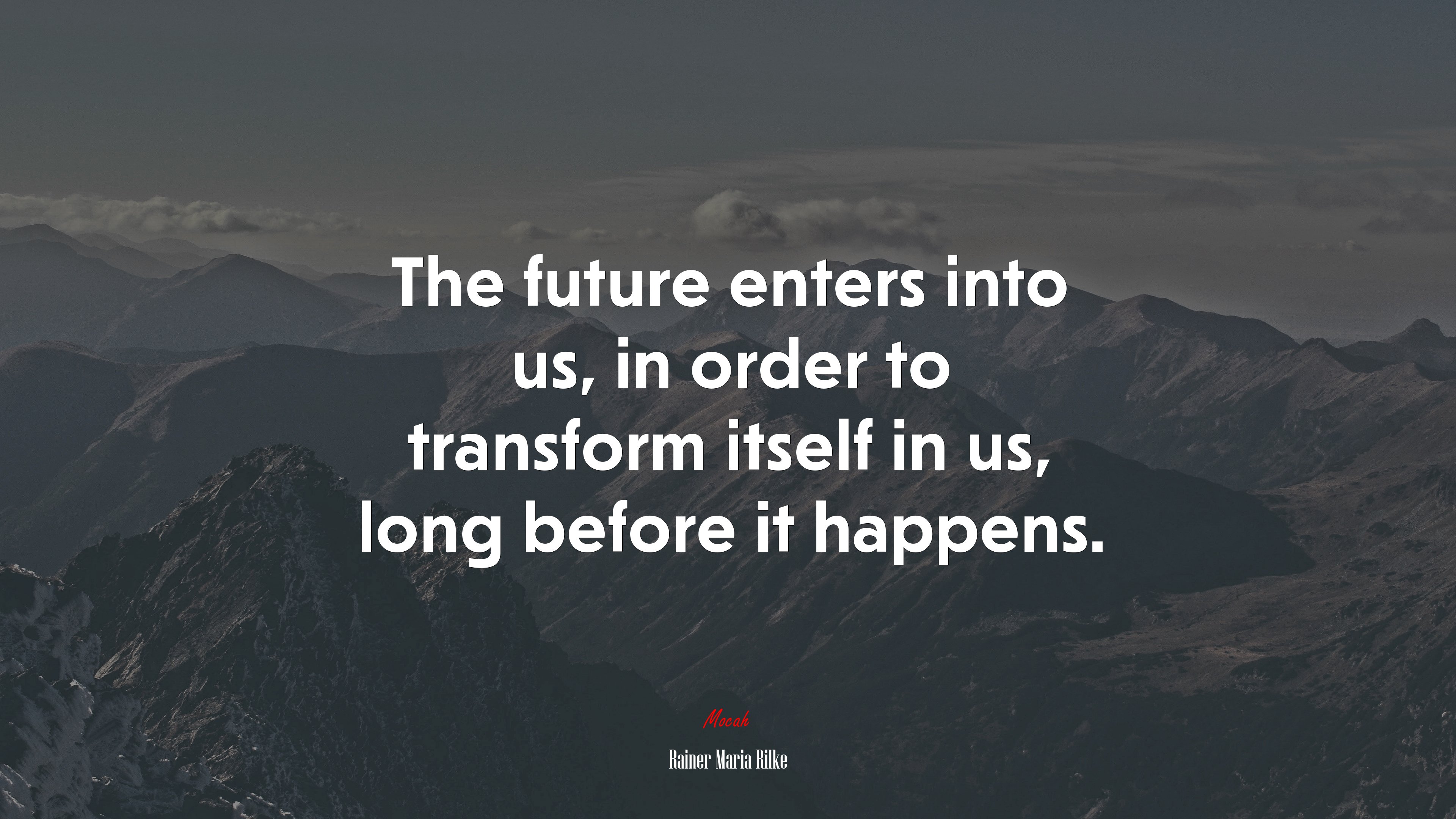 The future enters into us, in order to transform itself in us, long before it happens. | Rainer Maria Rilke quote HD Wallpaper