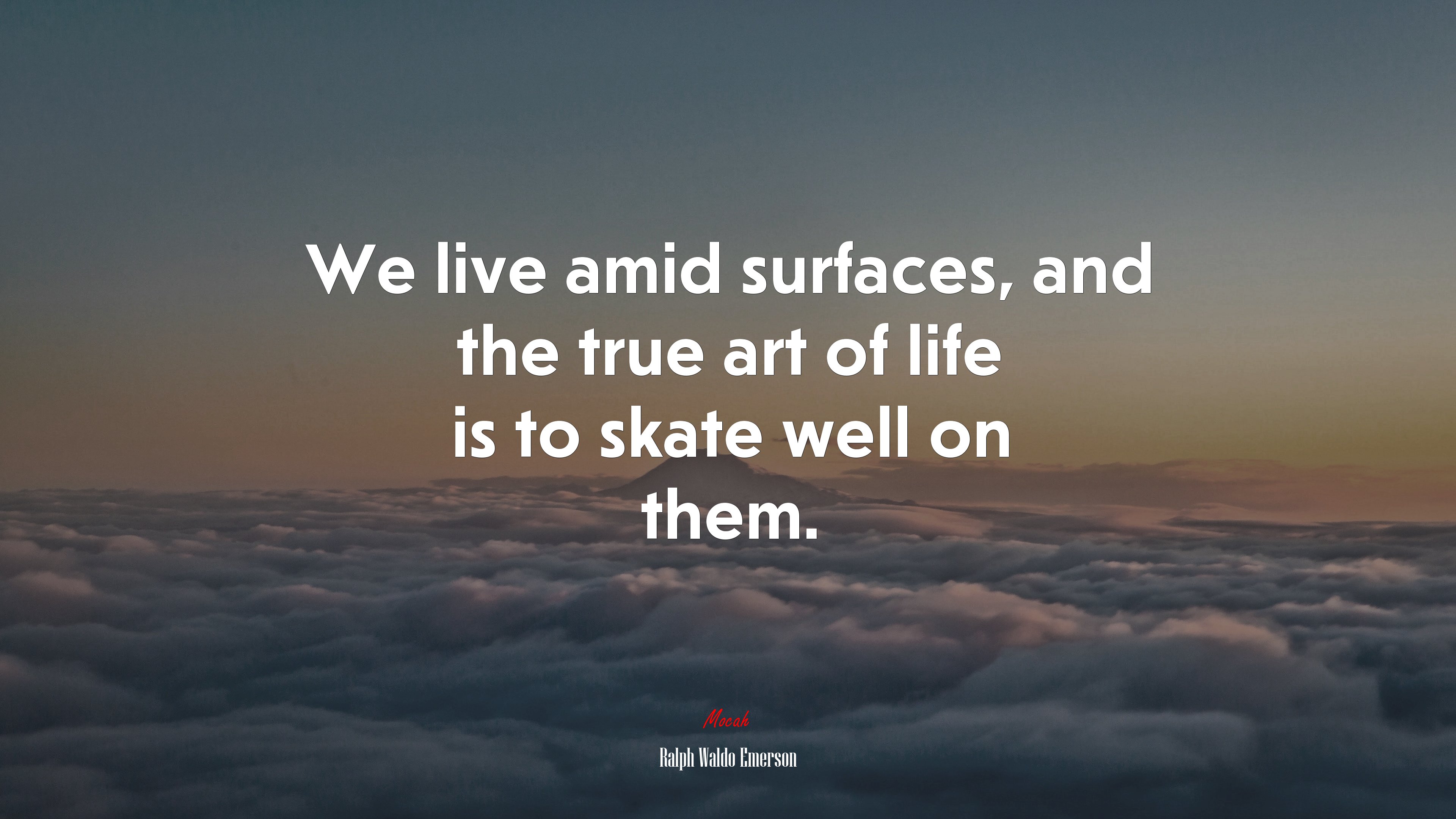 We live amid surfaces, and the true art of life is to skate well on them. | Ralph Waldo Emerson quote HD Wallpaper