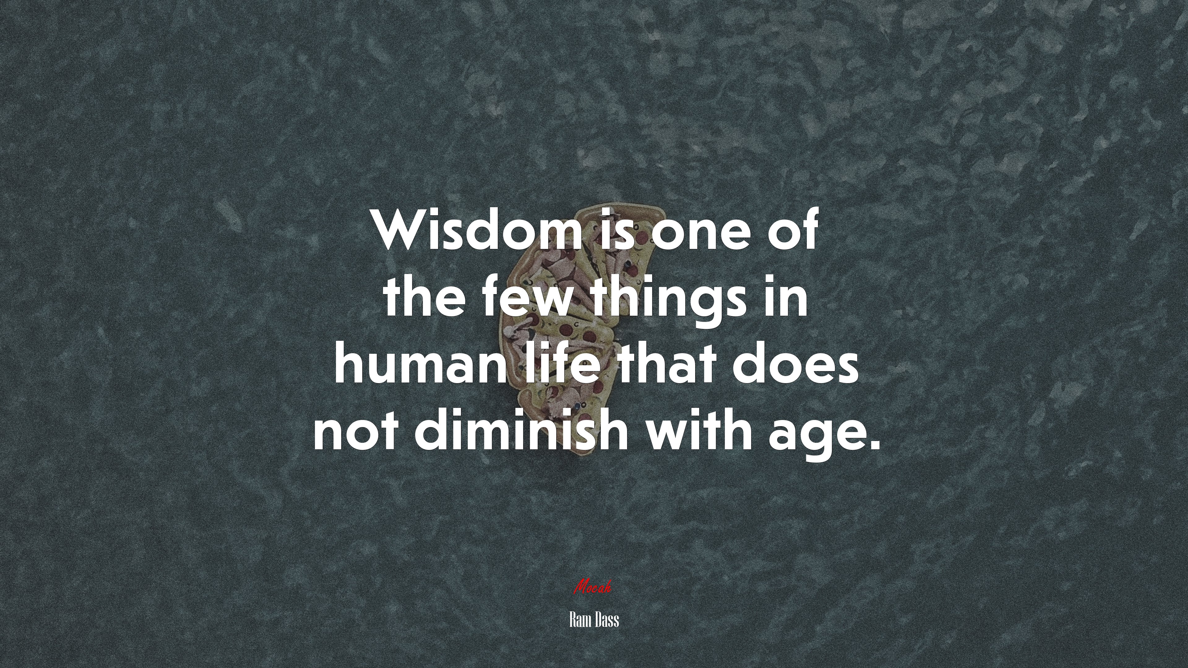 Wisdom is one of the few things in human life that does not diminish with age. | Ram Dass quote HD Wallpaper