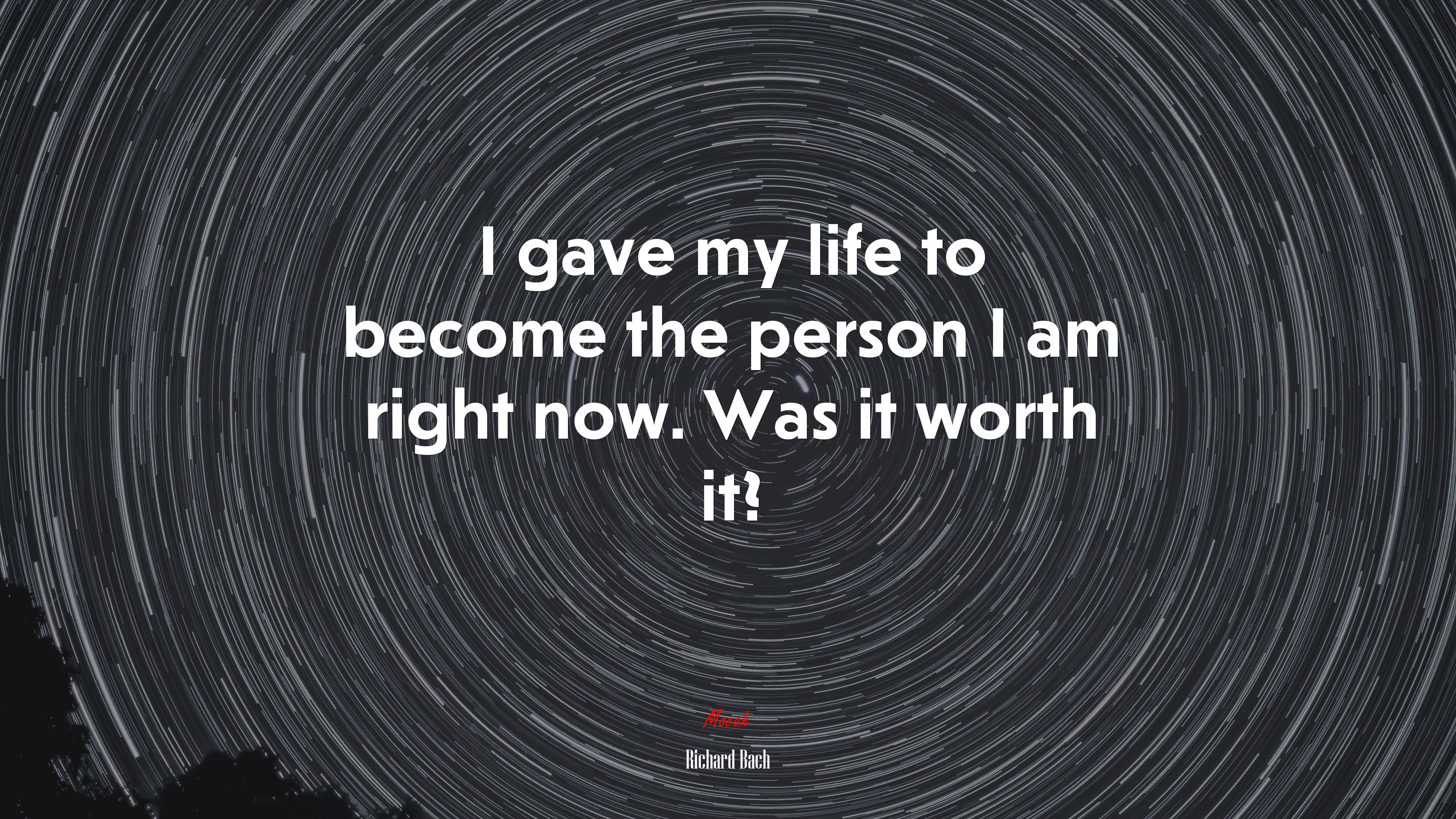 I gave my life to become the person I am right now. Was it worth it? | Richard Bach quote HD Wallpaper