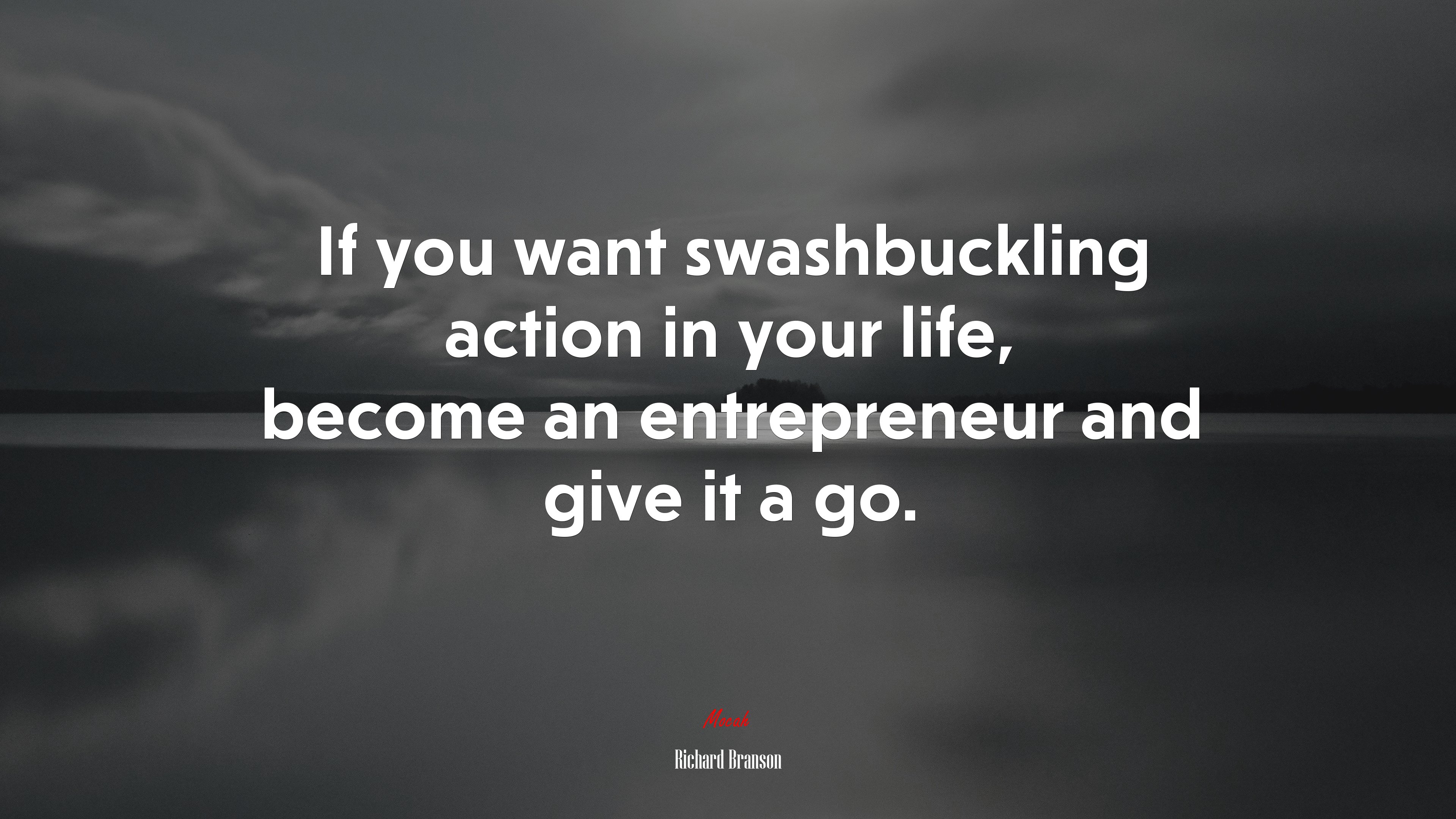 If you want swashbuckling action in your life, become an entrepreneur and give it a go. | Richard Branson quote HD Wallpaper
