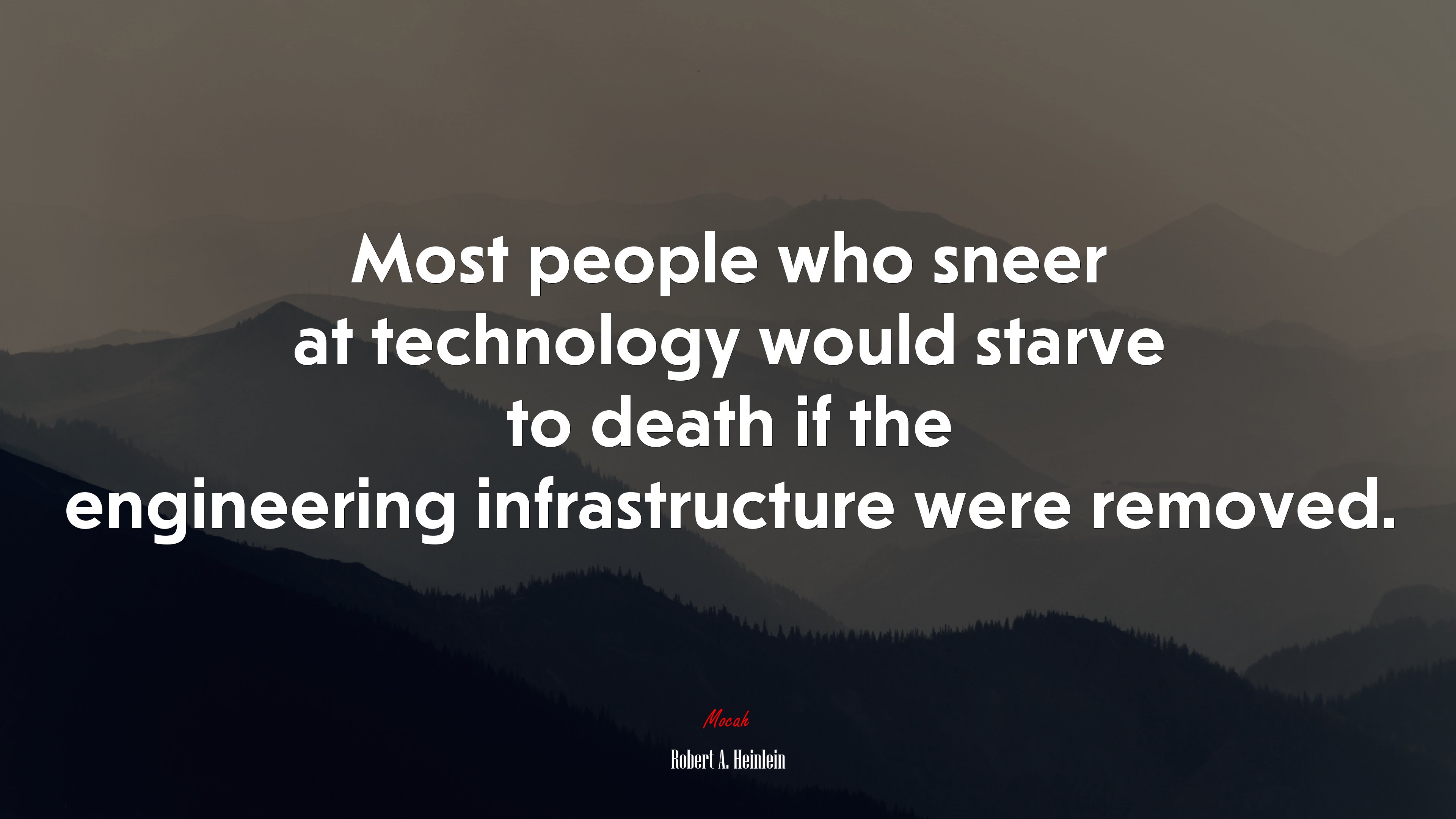 Most people who sneer at technology would starve to death if the engineering infrastructure were removed. | Robert A. Heinlein quote HD Wallpaper