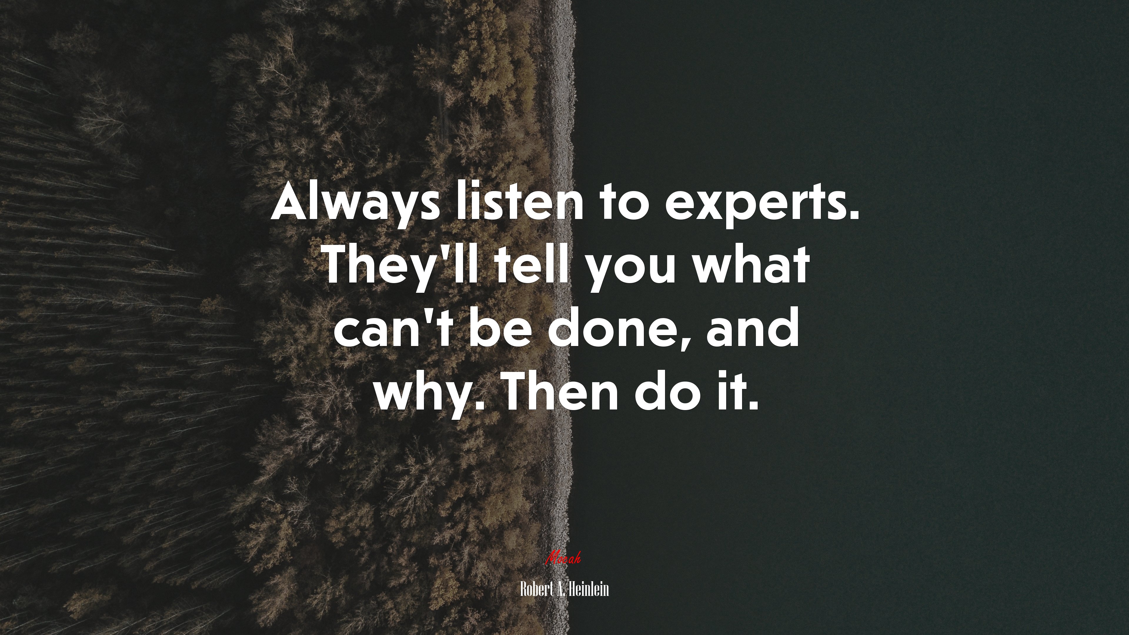Always listen to experts. They’ll tell you what can’t be done, and why. Then do it. | Robert A. Heinlein quote HD Wallpaper