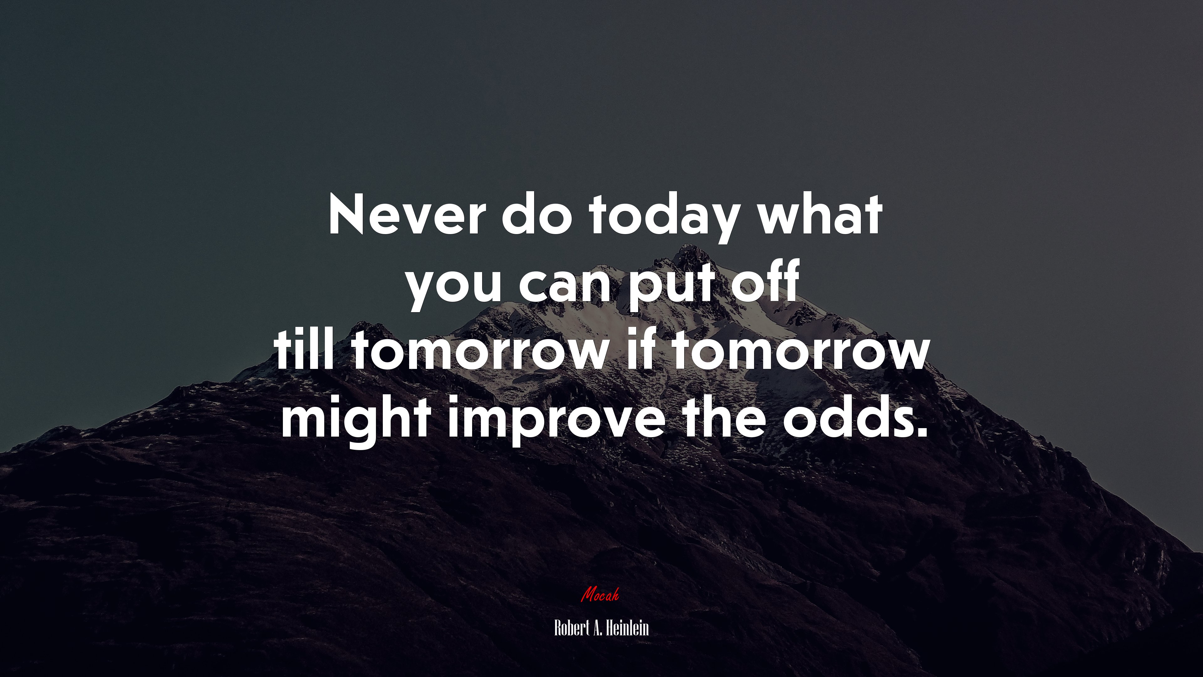 Never do today what you can put off till tomorrow if tomorrow might improve the odds. | Robert A. Heinlein quote HD Wallpaper