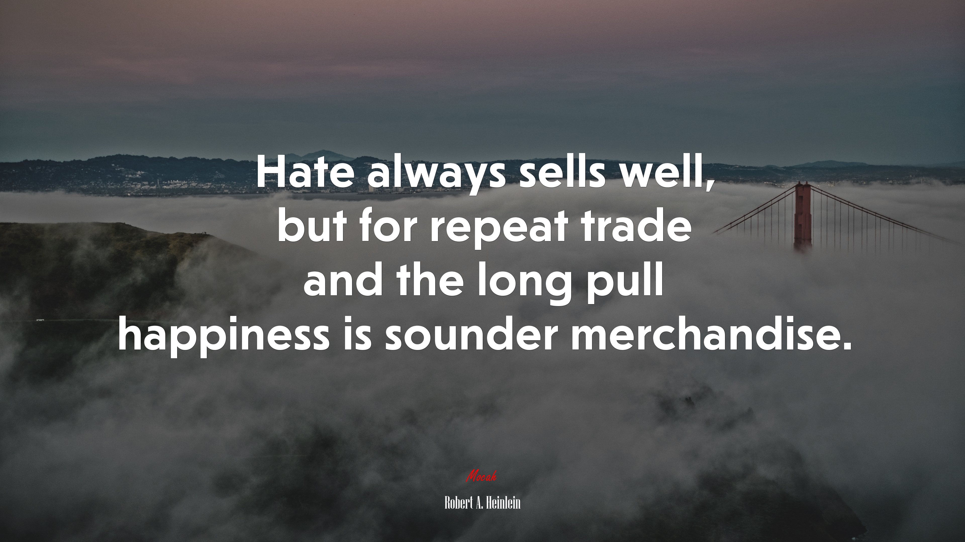 Hate always sells well, but for repeat trade and the long pull happiness is sounder merchandise. | Robert A. Heinlein quote HD Wallpaper