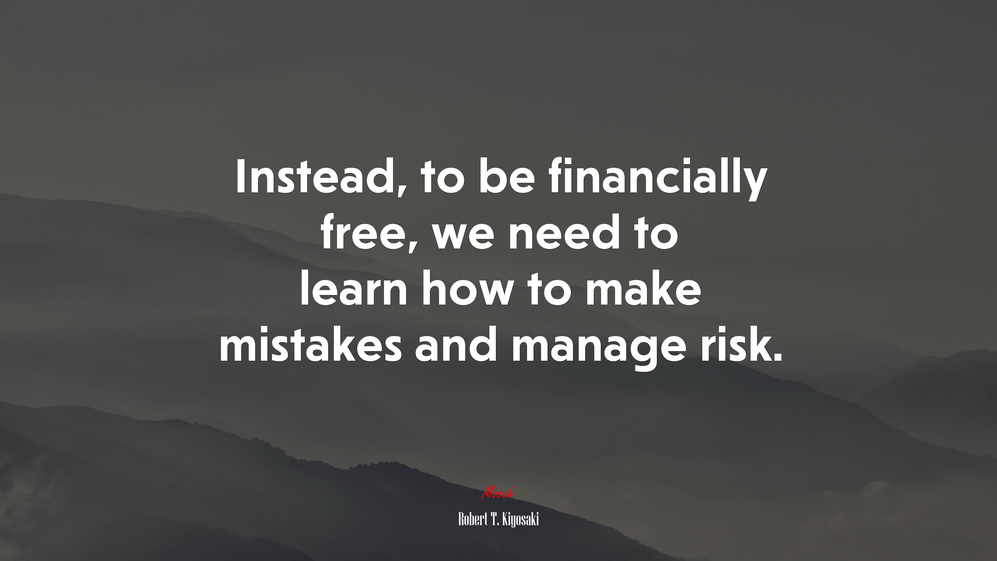 Instead, to be financially free, we need to learn how to make mistakes and manage risk. | Robert T. Kiyosaki quote HD Wallpaper