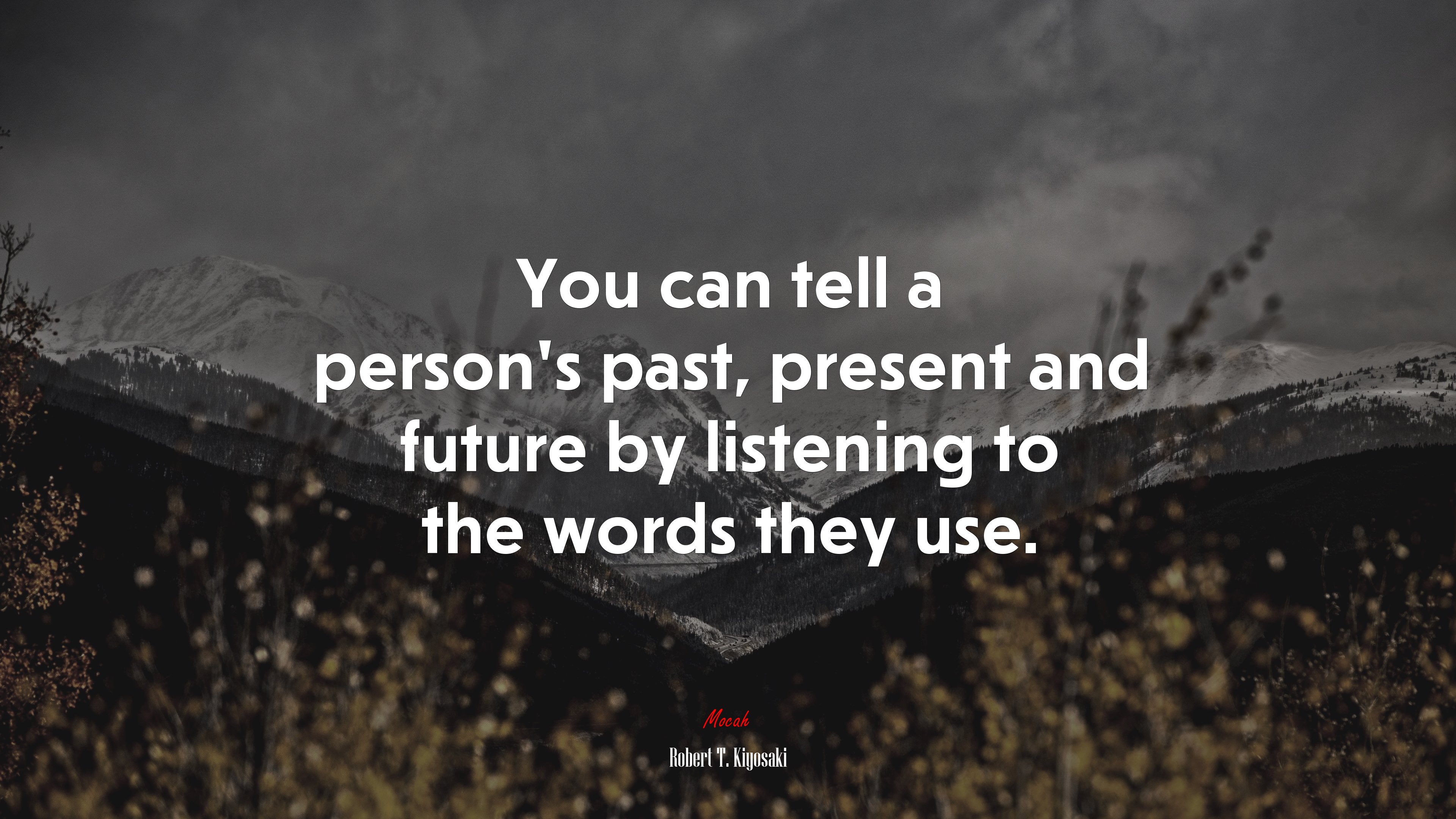 You can tell a person’s past, present and future by listening to the words they use. | Robert T. Kiyosaki quote HD Wallpaper