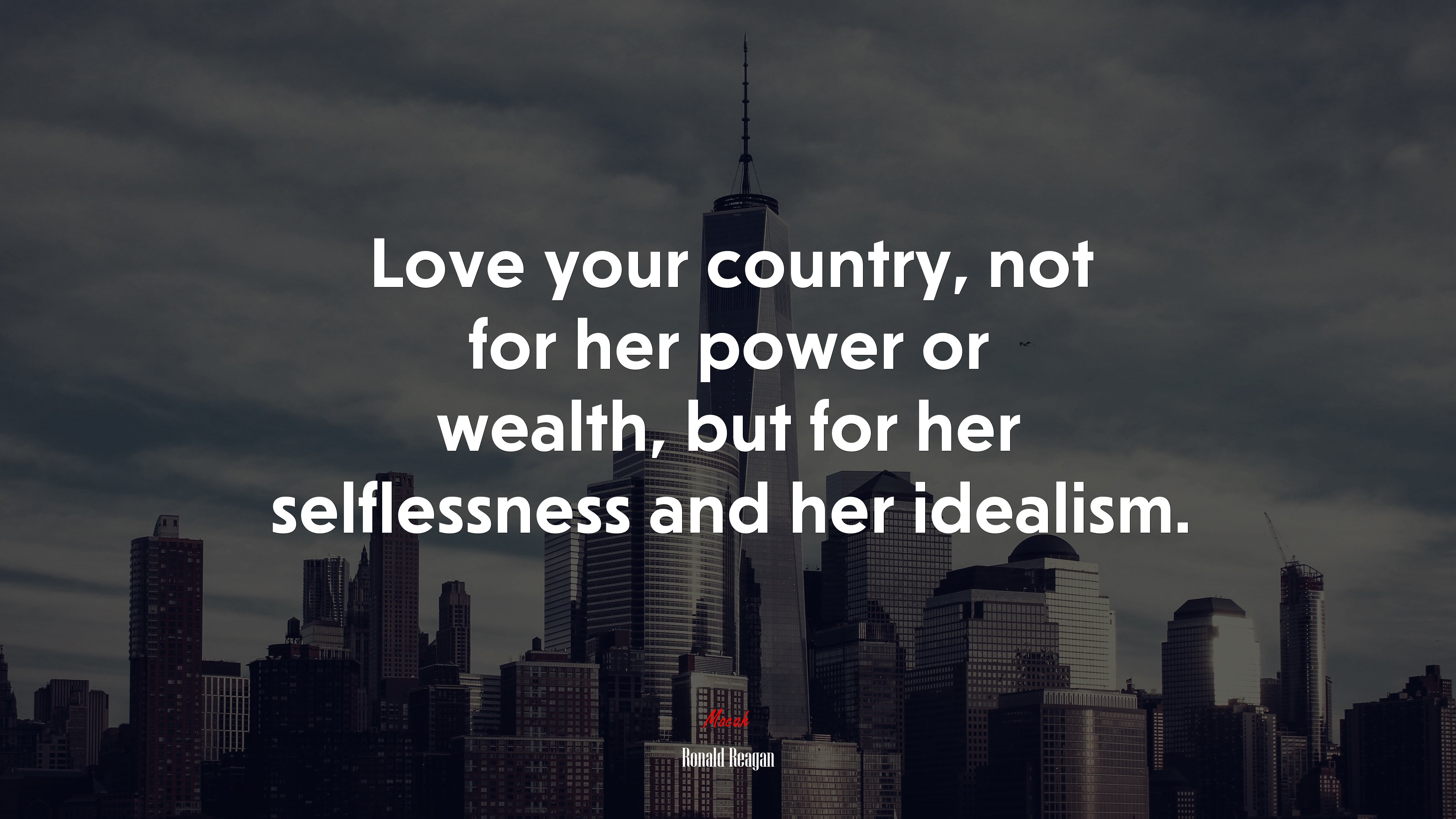 Love your country, not for her power or wealth, but for her selflessness and her idealism. | Ronald Reagan quote HD Wallpaper