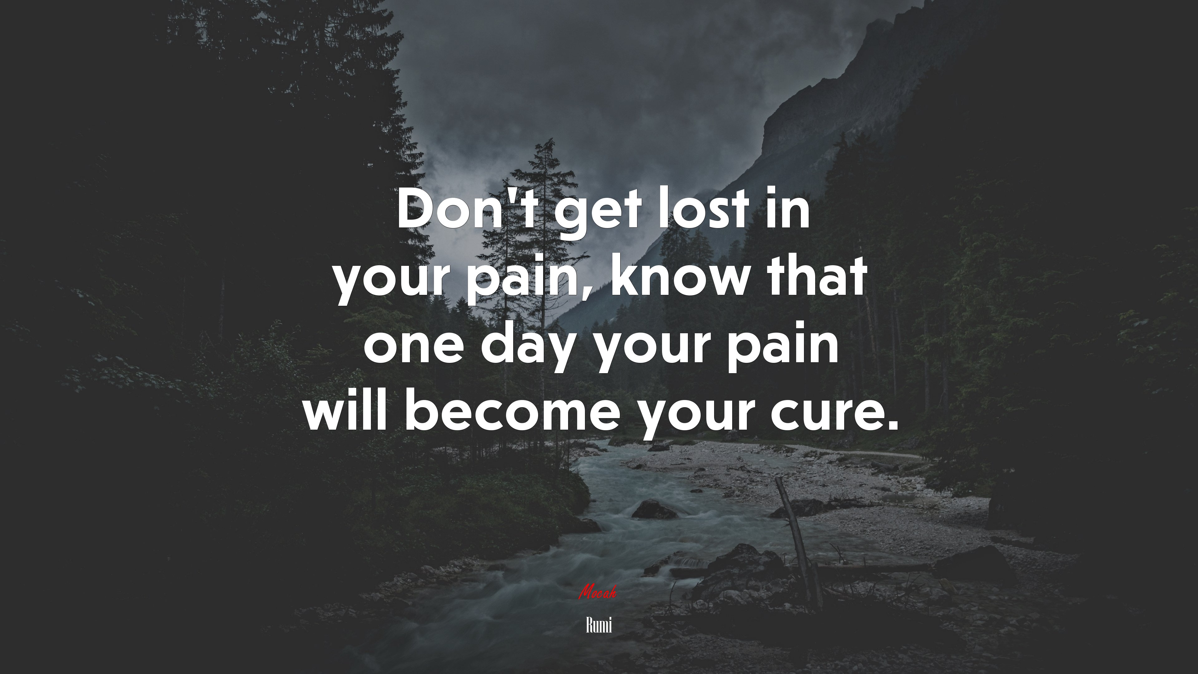 Don’t get lost in your pain, know that one day your pain will become your cure. | Rumi quote HD Wallpaper