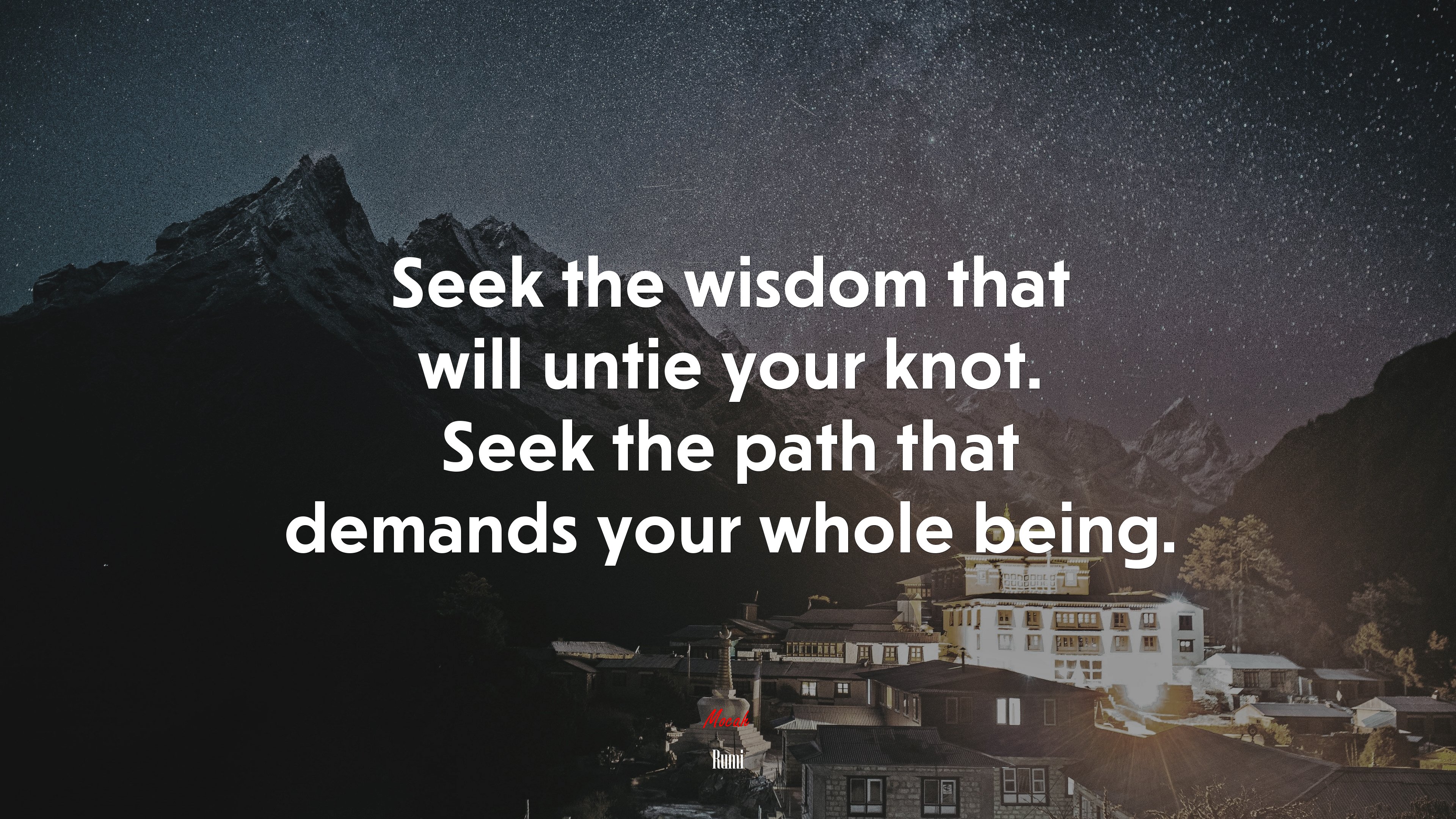 Seek the wisdom that will untie your knot. Seek the path that demands your whole being. | Rumi quote HD Wallpaper