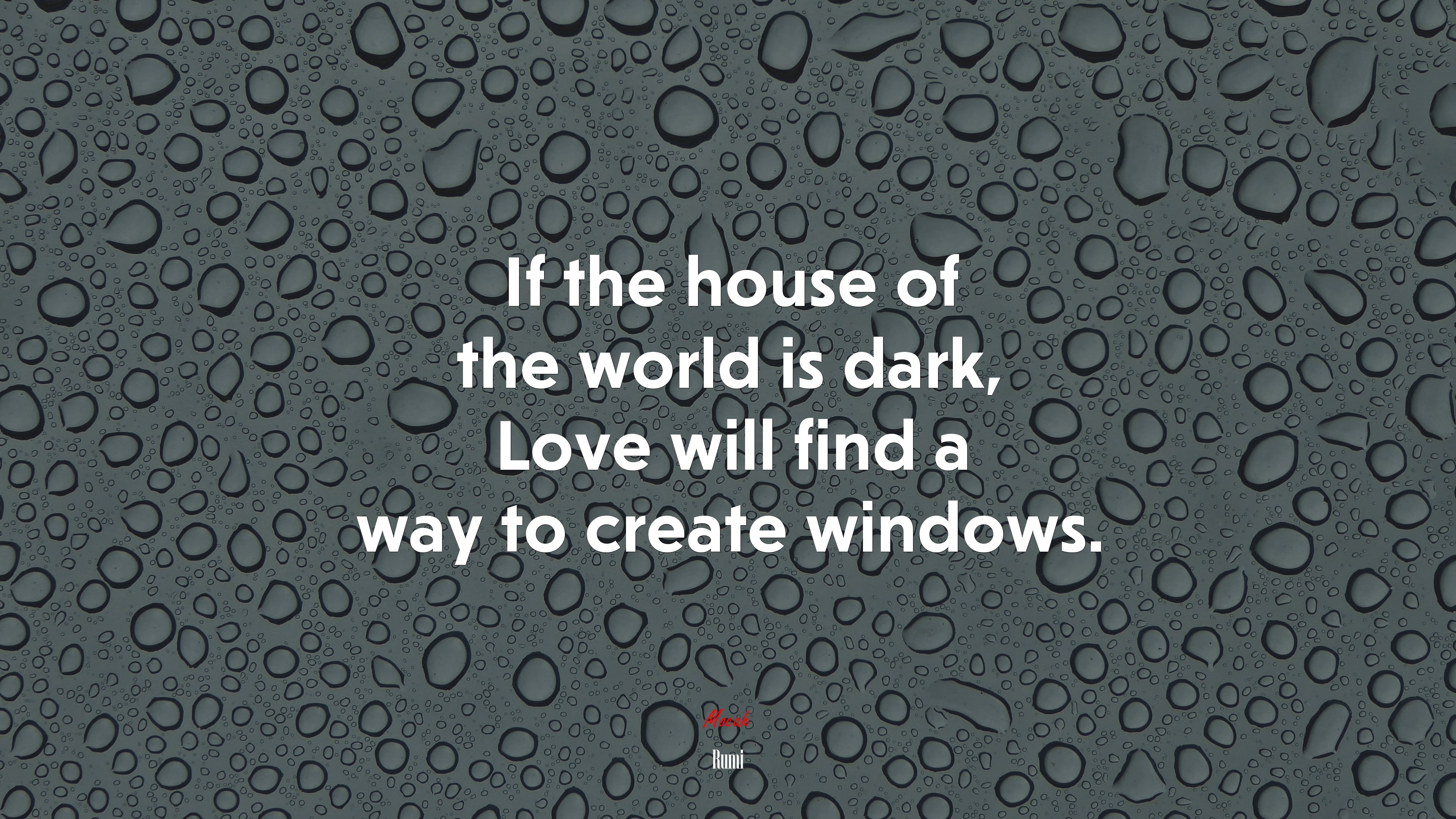 If the house of the world is dark, Love will find a way to create windows. | Rumi quote HD Wallpaper
