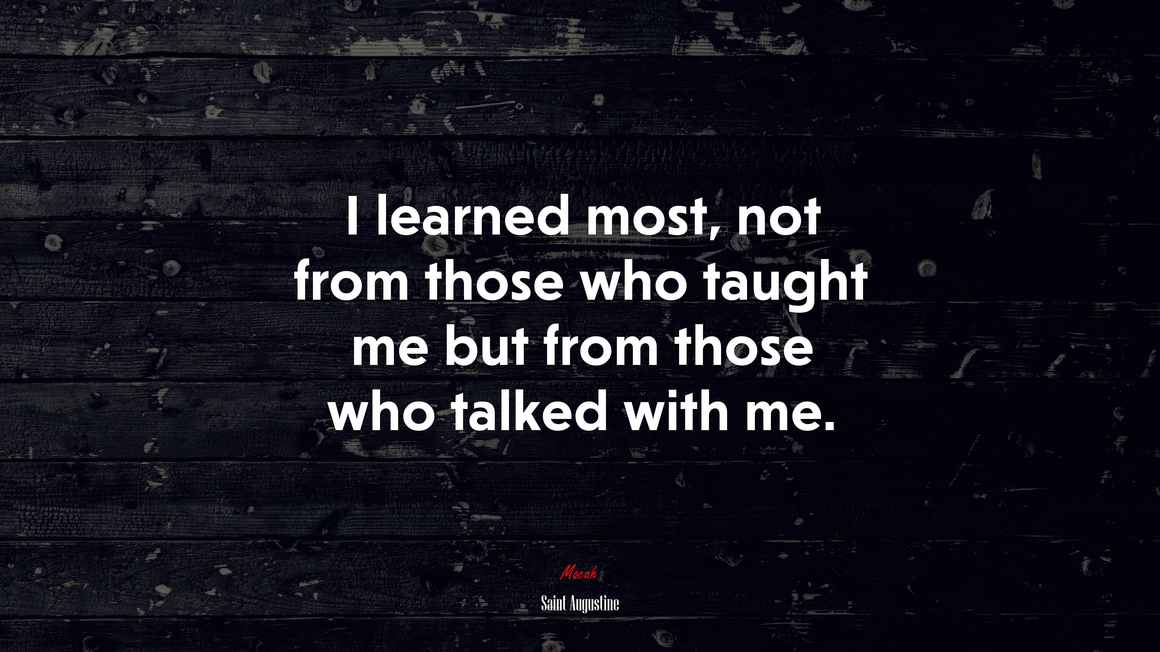 I learned most, not from those who taught me but from those who talked with me. | Saint Augustine quote HD Wallpaper
