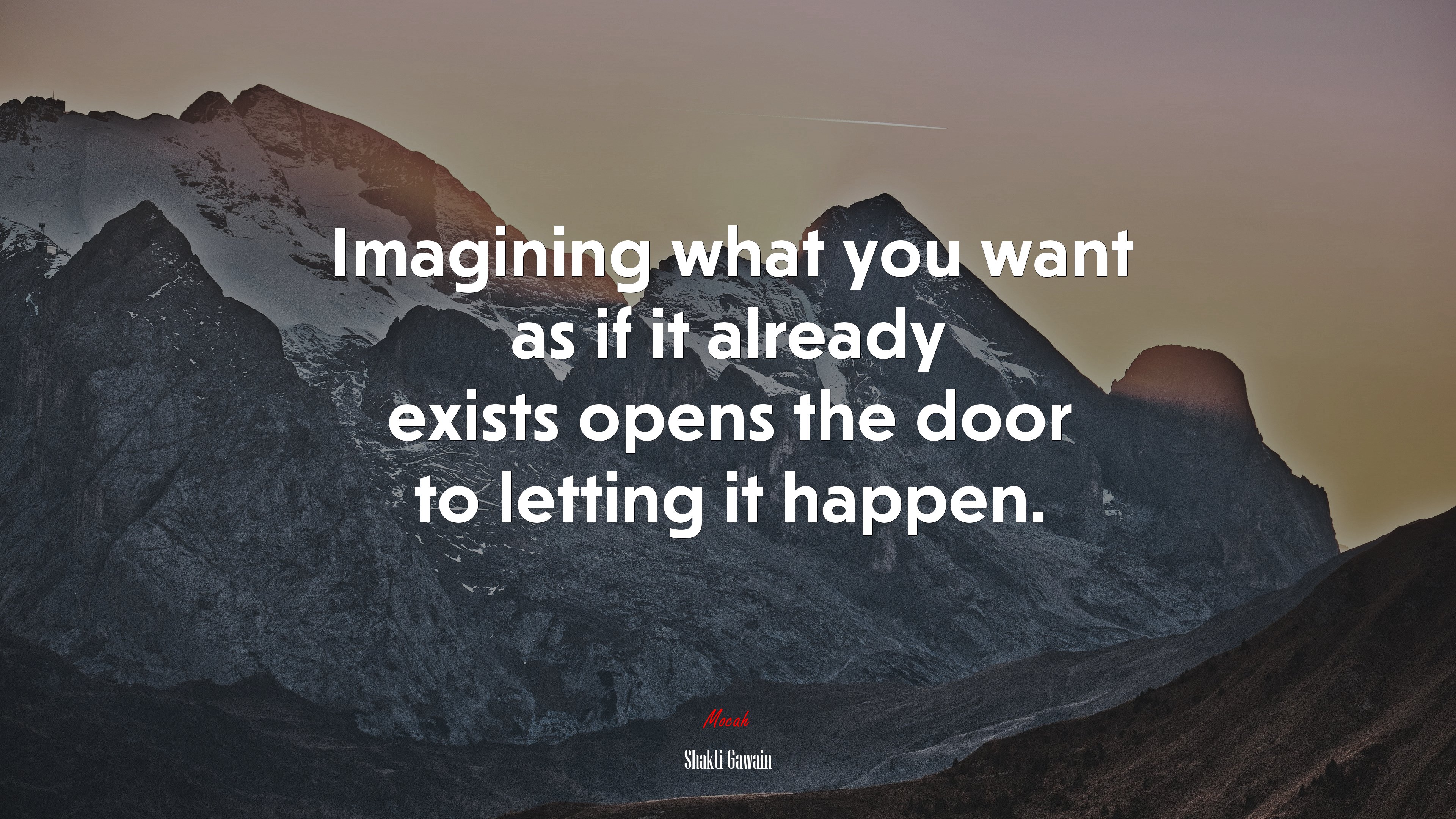 Imagining what you want as if it already exists opens the door to letting it happen. | Shakti Gawain quote HD Wallpaper