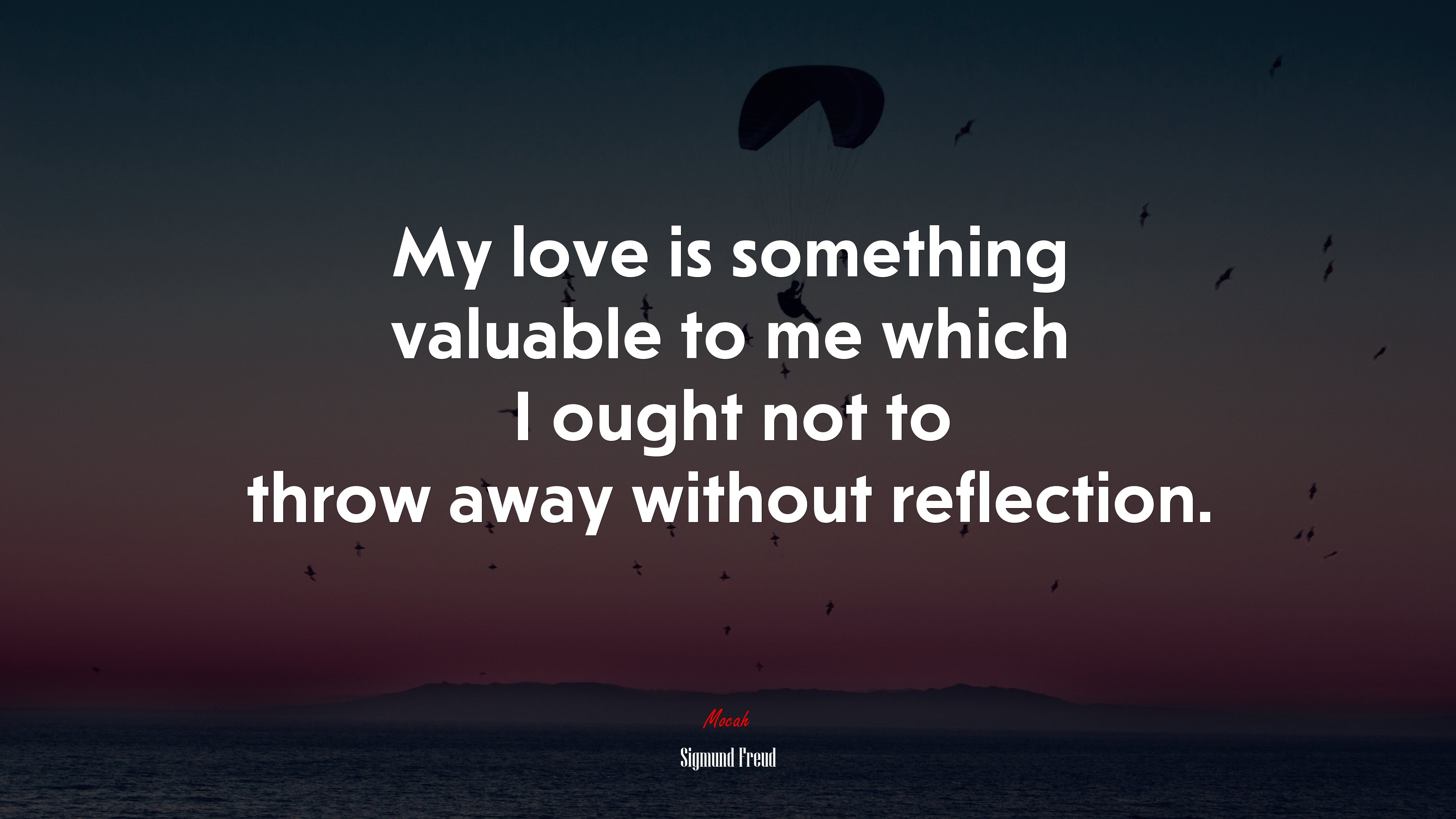 My love is something valuable to me which I ought not to throw away without reflection. | Sigmund Freud quote HD Wallpaper