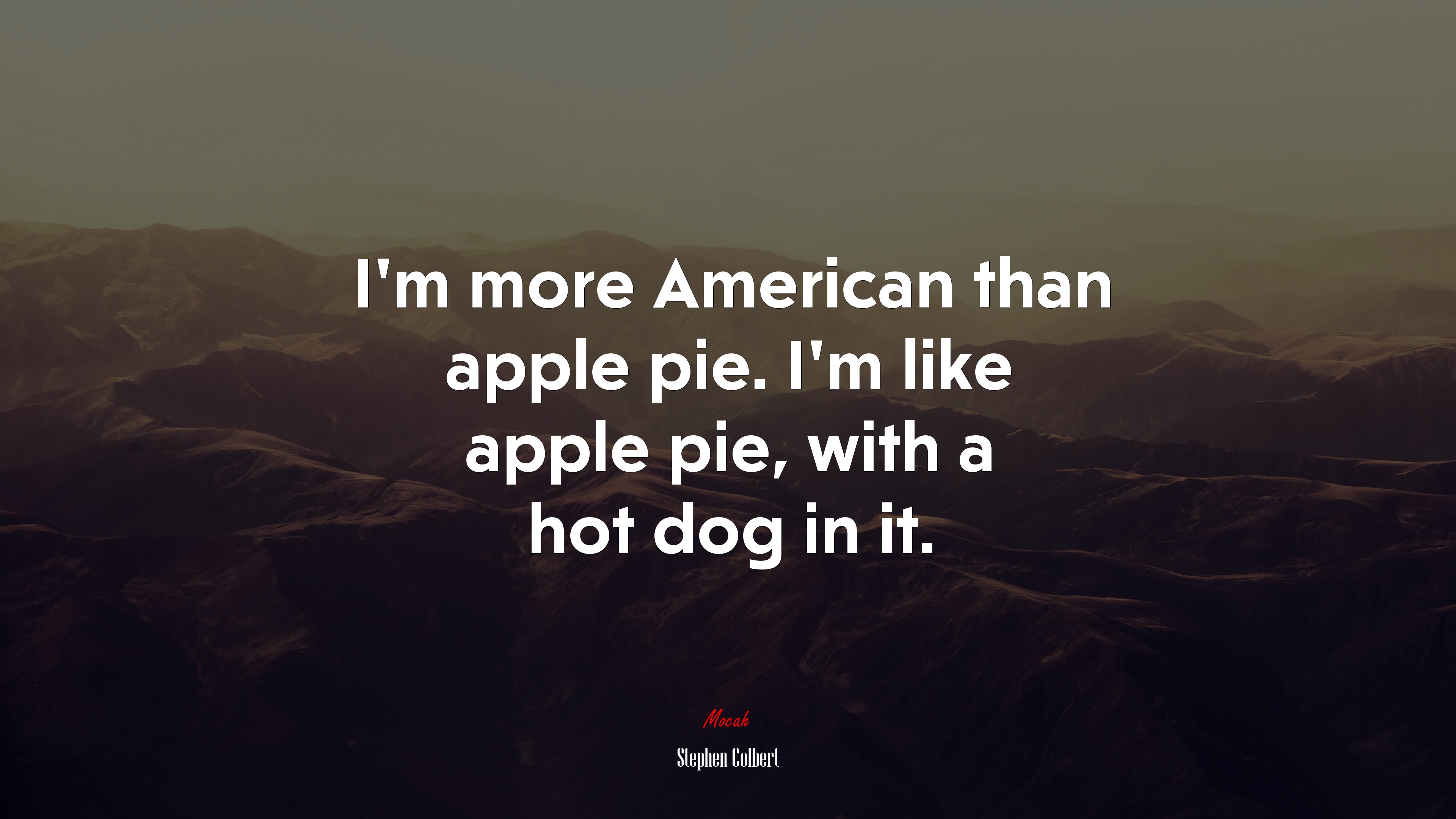 I’m more American than apple pie. I’m like apple pie, with a hot dog in it. | Stephen Colbert quote HD Wallpaper