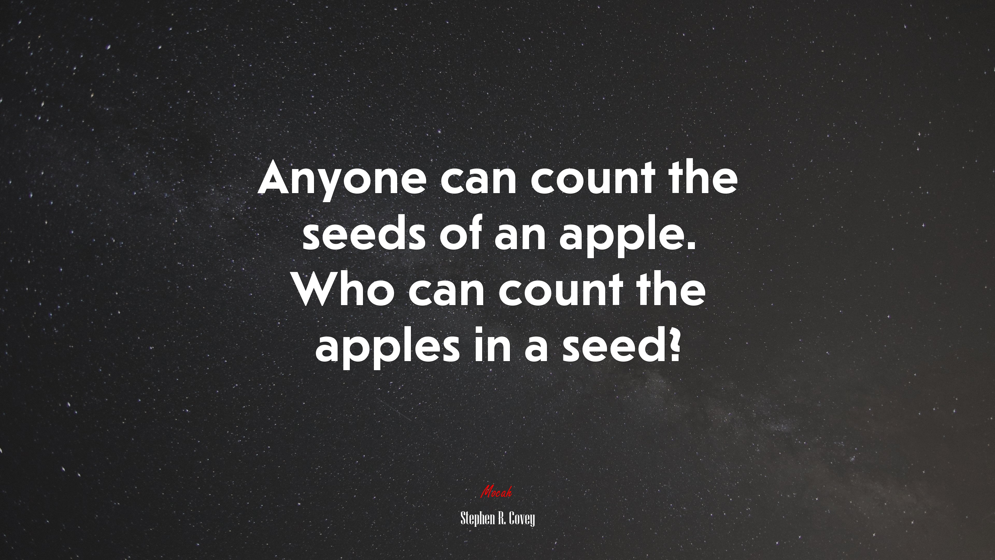 Anyone can count the seeds of an apple. Who can count the apples in a seed? | Stephen R. Covey quote HD Wallpaper