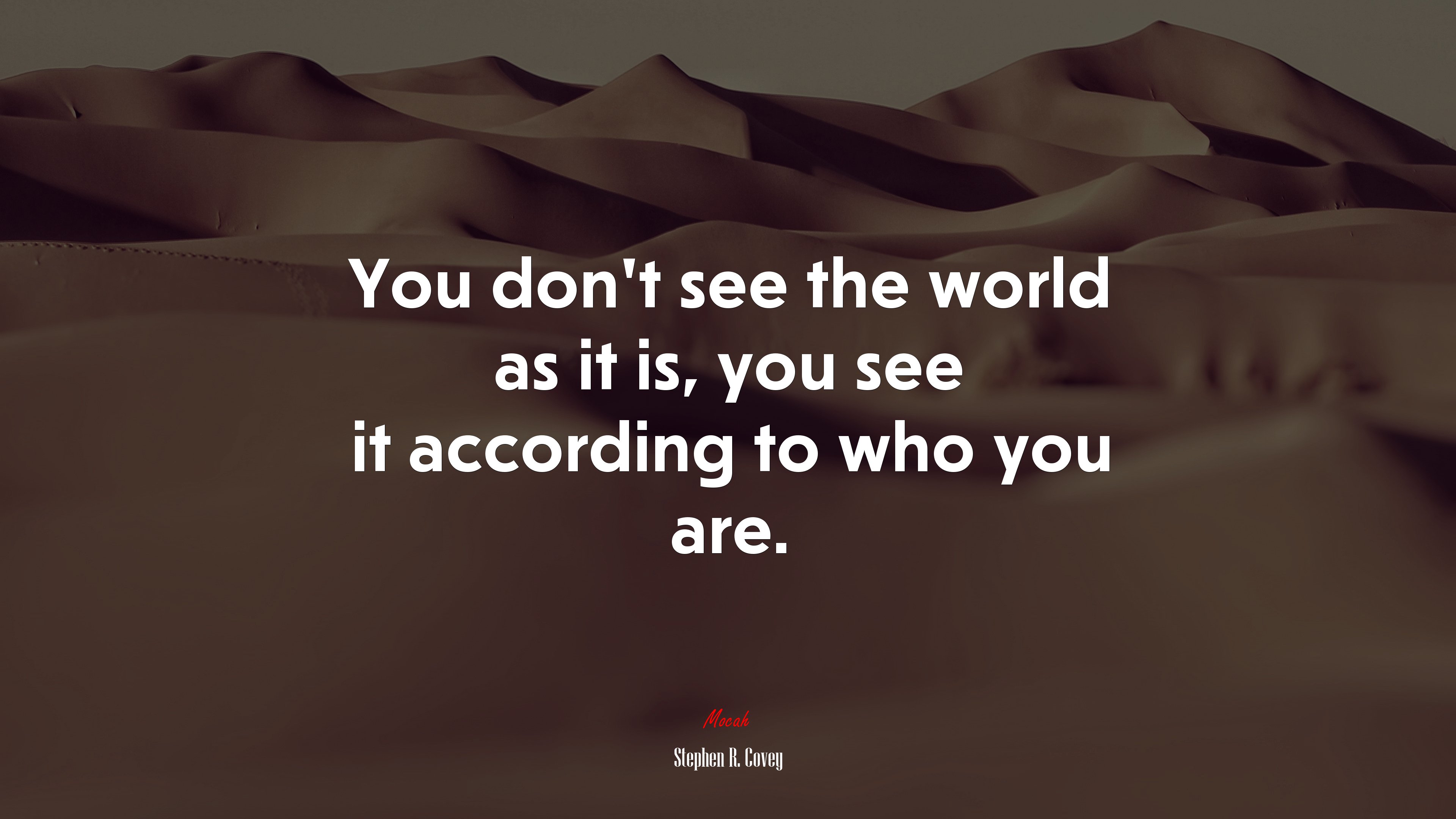 You don’t see the world as it is, you see it according to who you are. | Stephen R. Covey quote HD Wallpaper