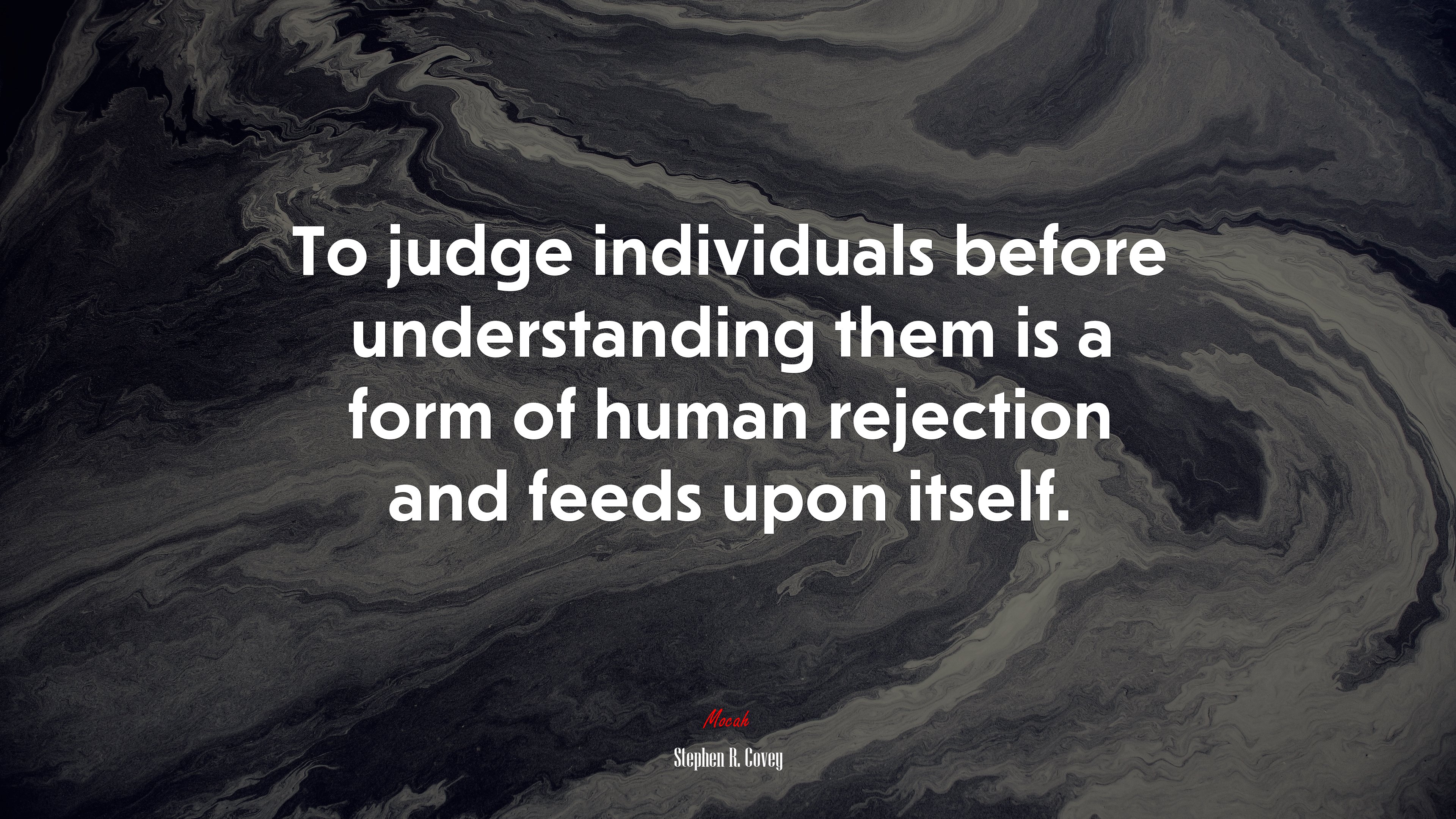 To judge individuals before understanding them is a form of human rejection and feeds upon itself. | Stephen R. Covey quote HD Wallpaper