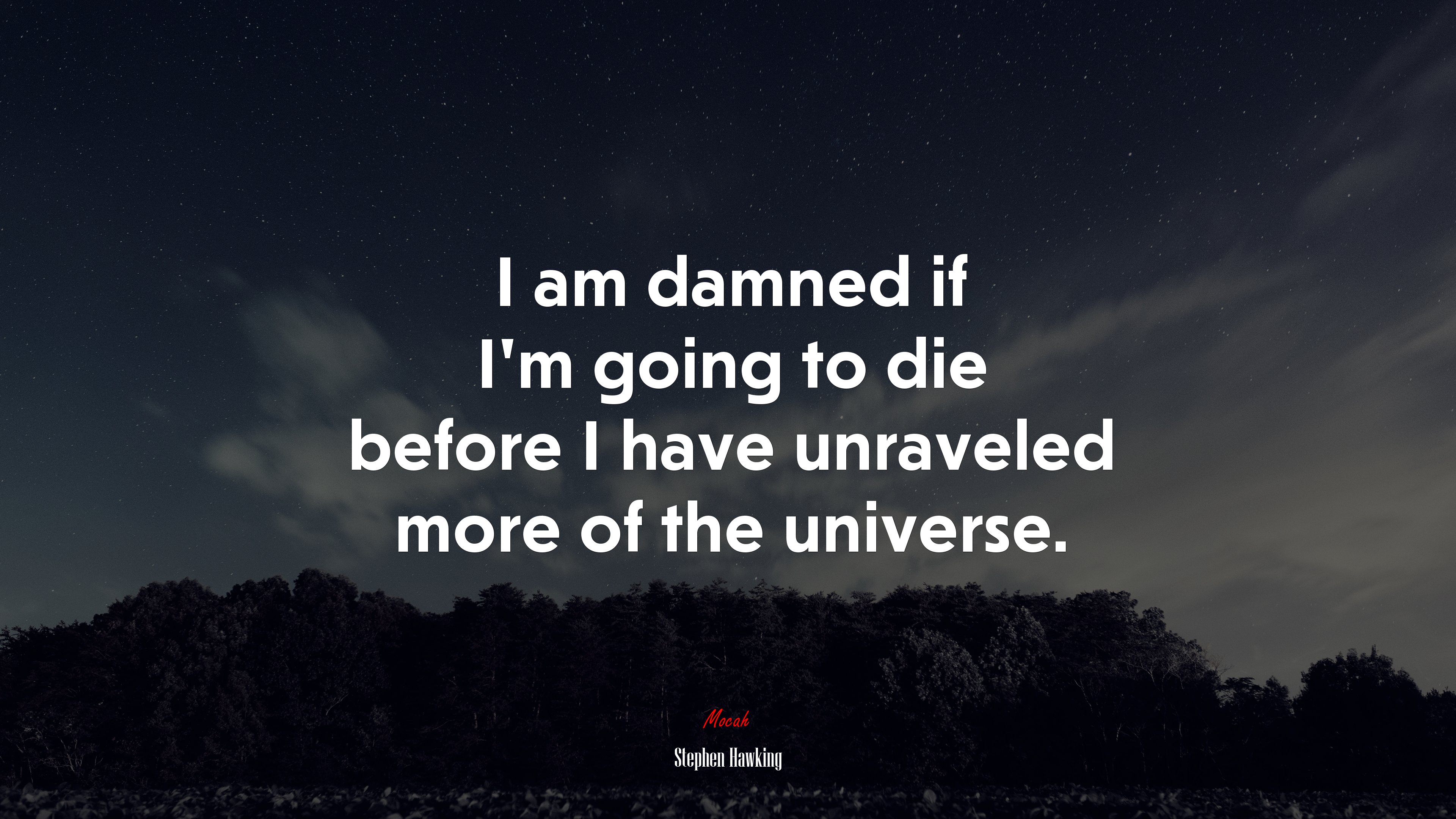 I am damned if I’m going to die before I have unraveled more of the universe. | Stephen Hawking quote HD Wallpaper