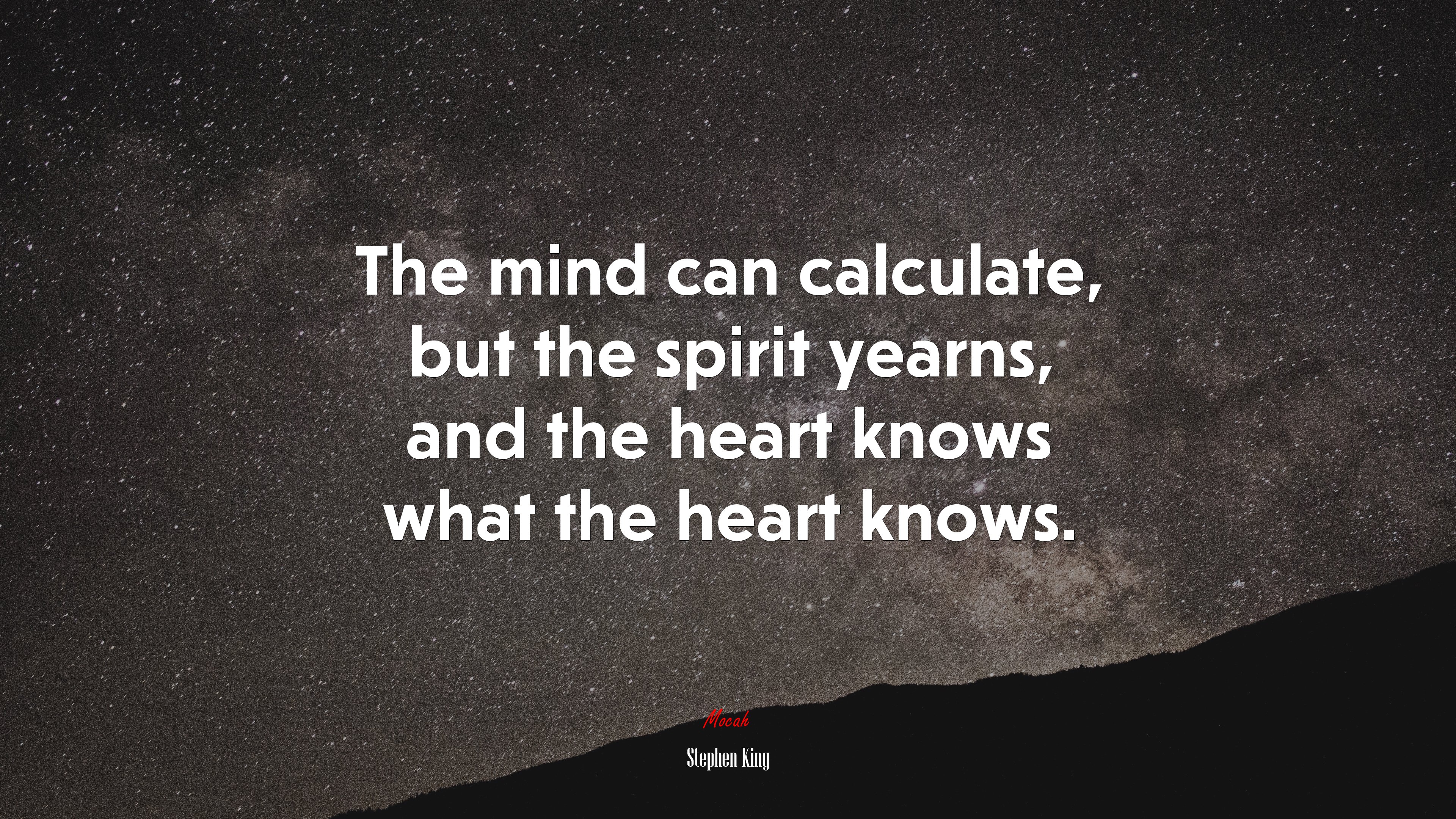The mind can calculate, but the spirit yearns, and the heart knows what the heart knows. | Stephen King quote HD Wallpaper