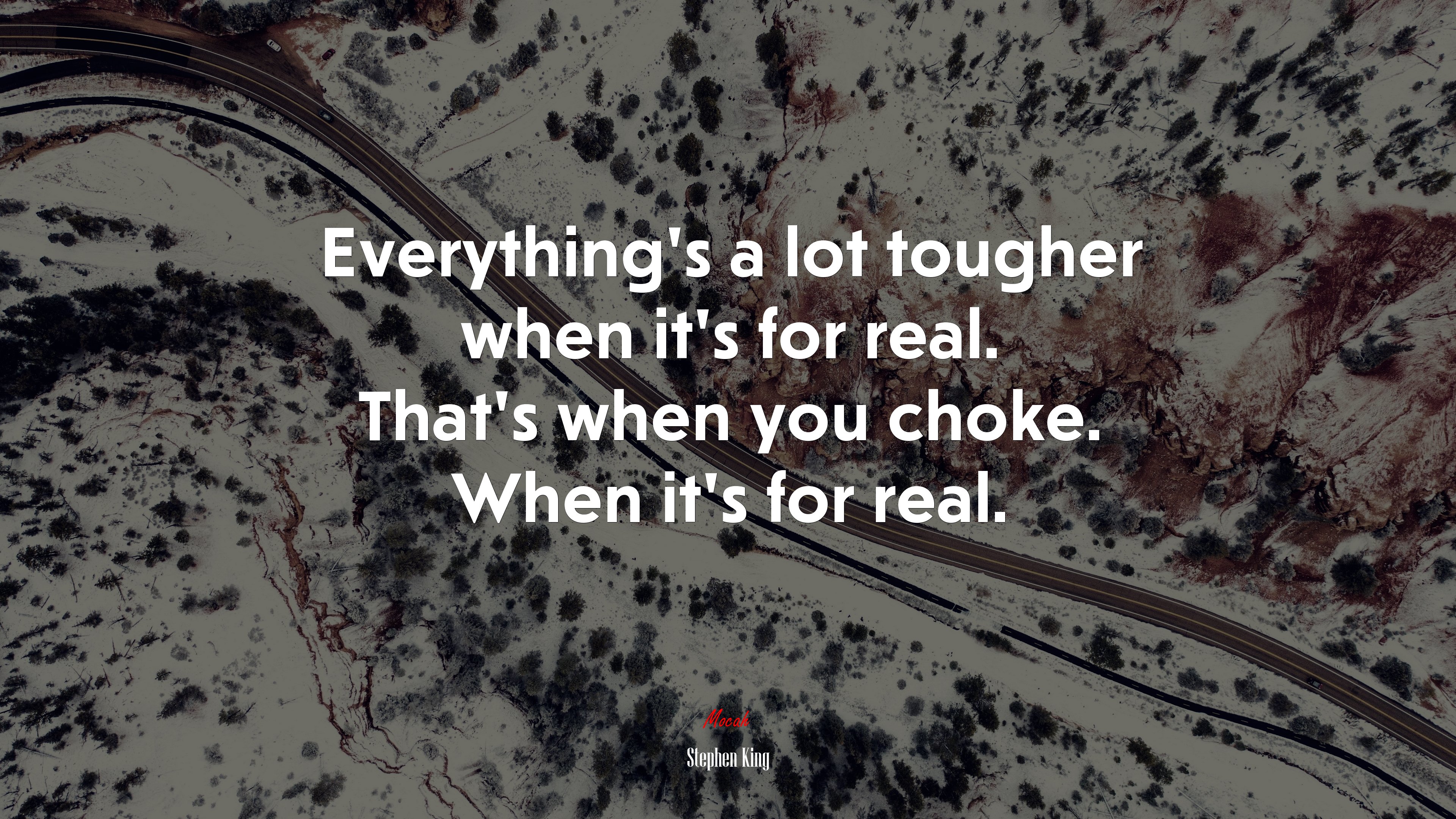 Everything’s a lot tougher when it’s for real. That’s when you choke. When it’s for real. | Stephen King quote HD Wallpaper