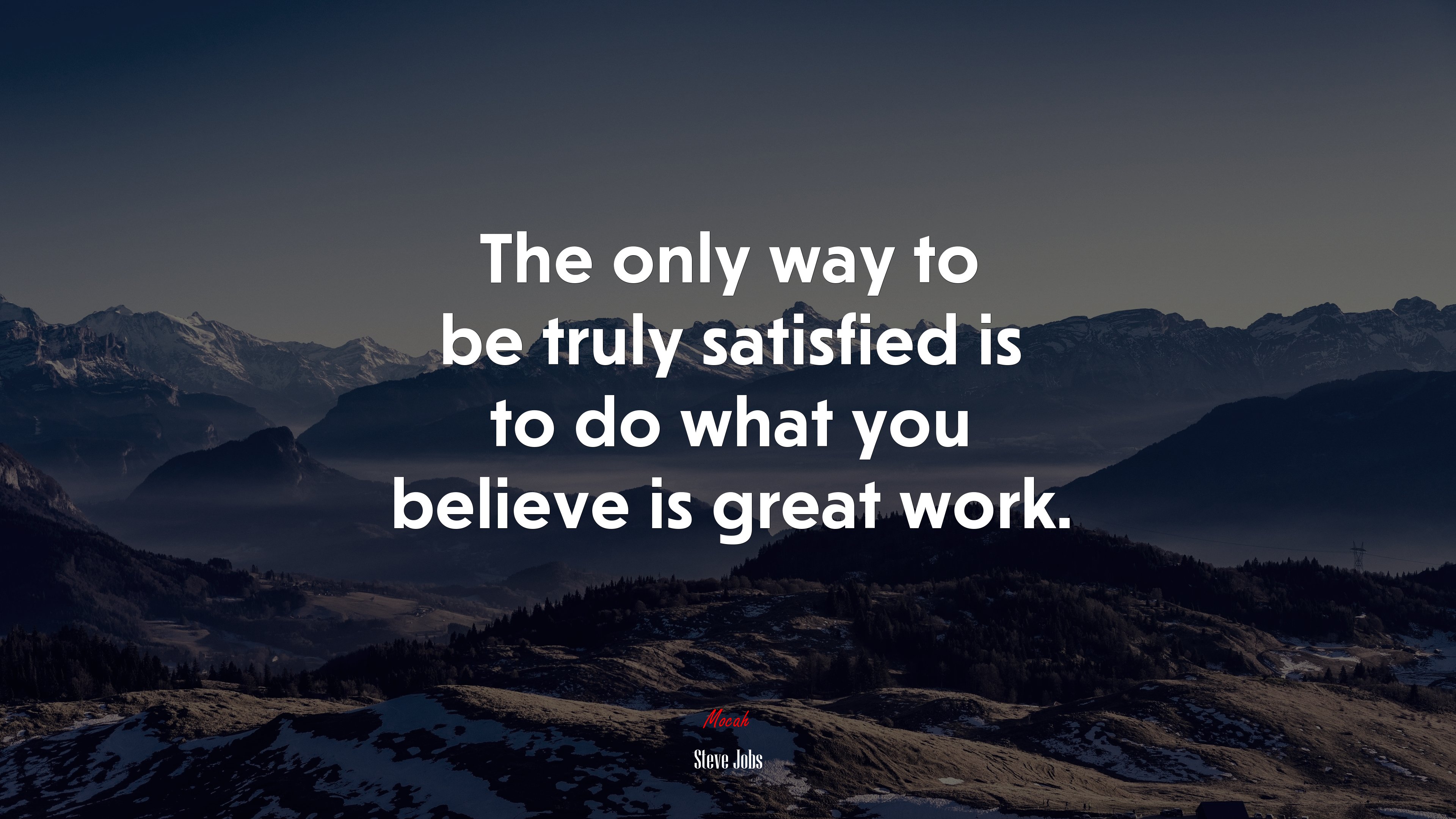 The only way to be truly satisfied is to do what you believe is great work. | Steve Jobs quote HD Wallpaper