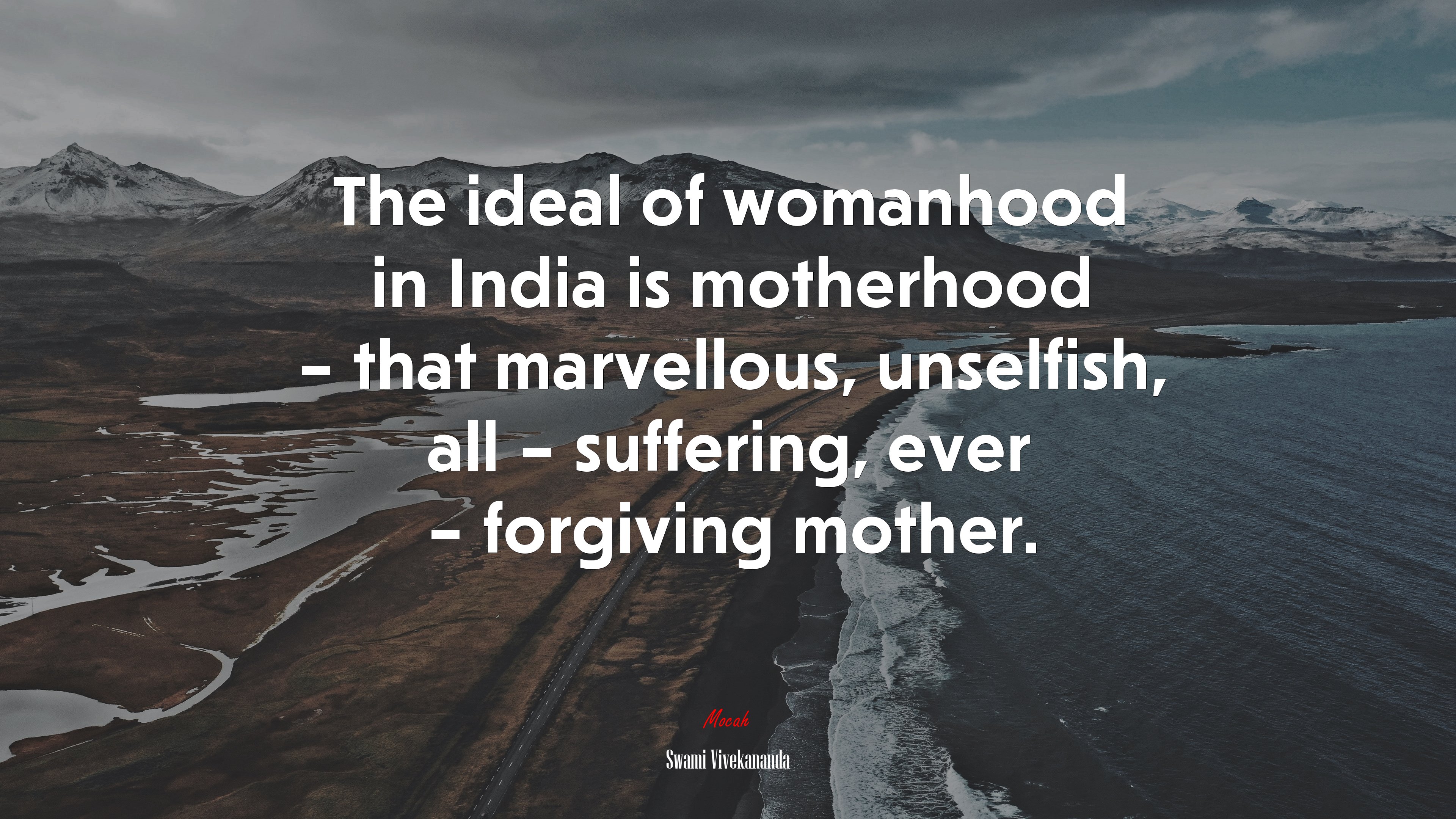 The ideal of womanhood in India is motherhood – that marvellous, unselfish, all – suffering, ever – forgiving mother. | Swami Vivekananda quote HD Wallpaper