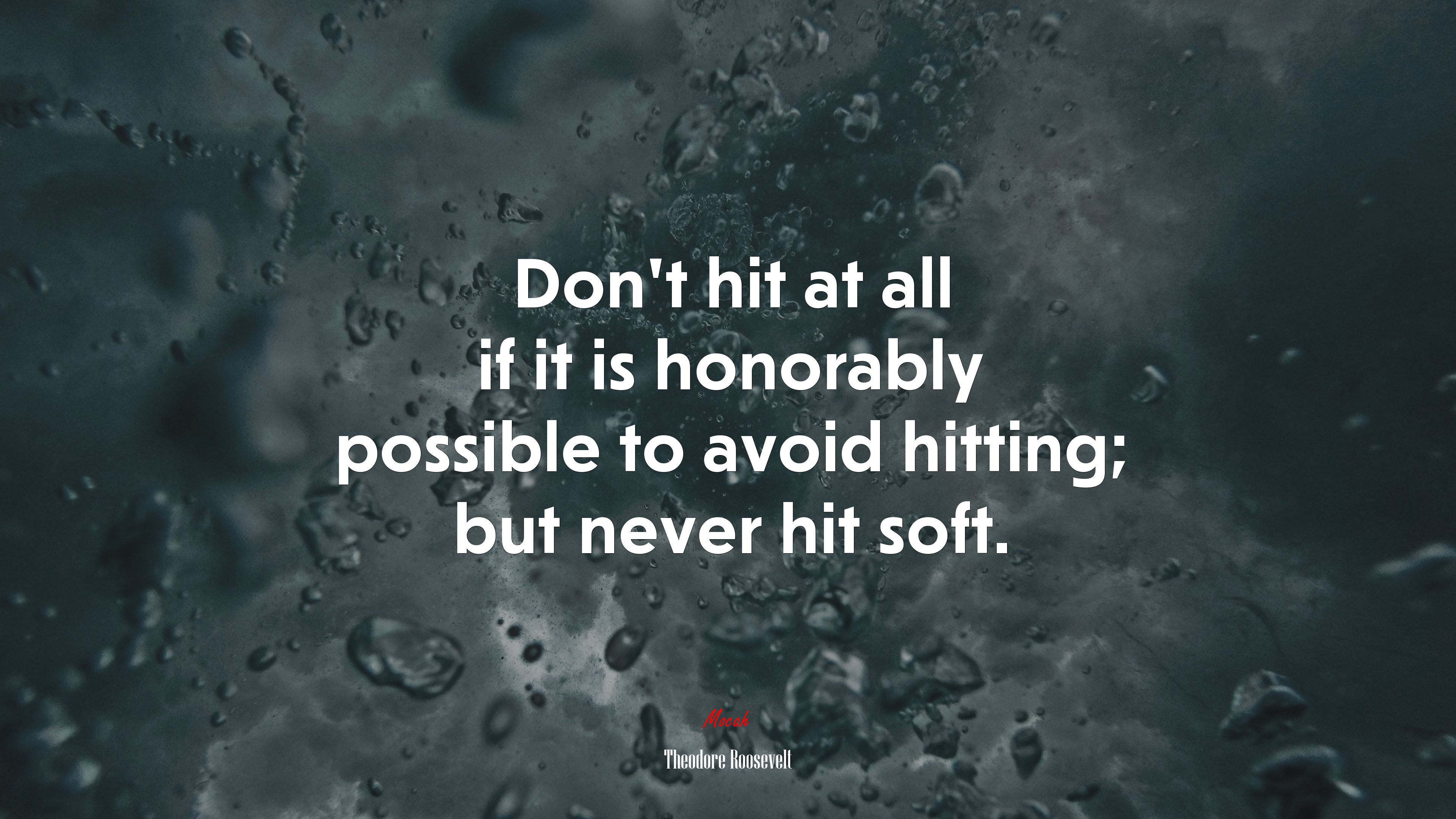 Don’t hit at all if it is honorably possible to avoid hitting; but never hit soft. | Theodore Roosevelt quote HD Wallpaper