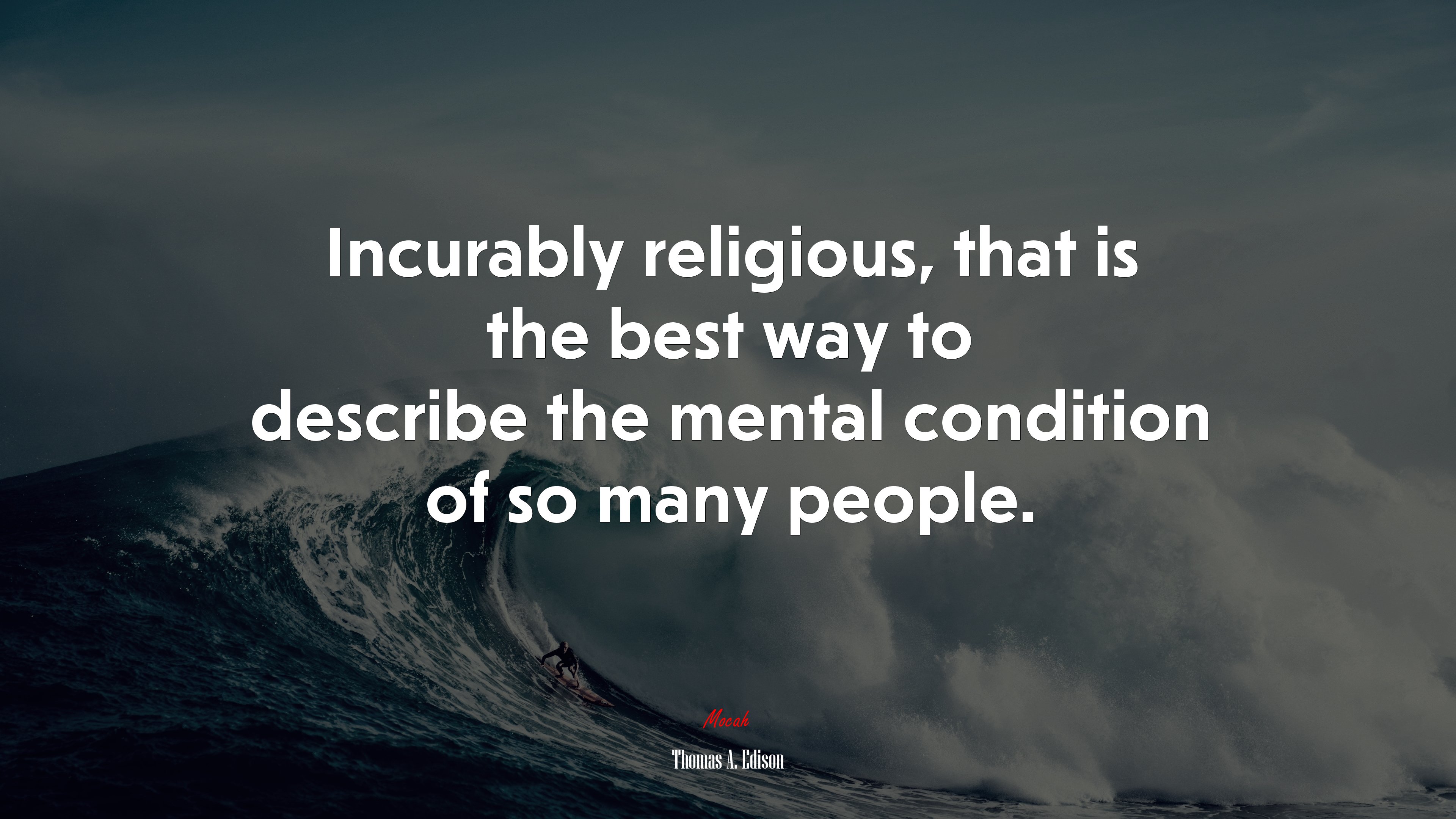 Incurably religious, that is the best way to describe the mental condition of so many people. | Thomas A. Edison quote HD Wallpaper