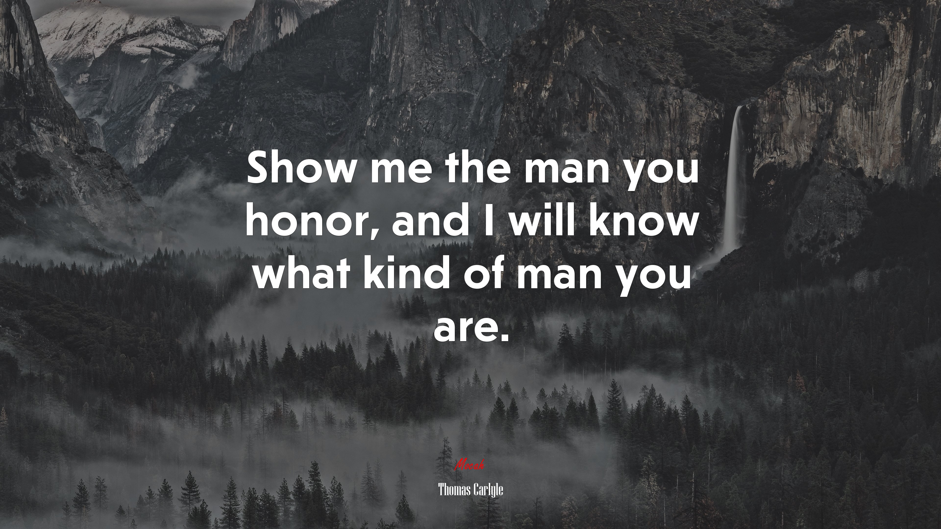 Show me the man you honor, and I will know what kind of man you are. | Thomas Carlyle quote HD Wallpaper