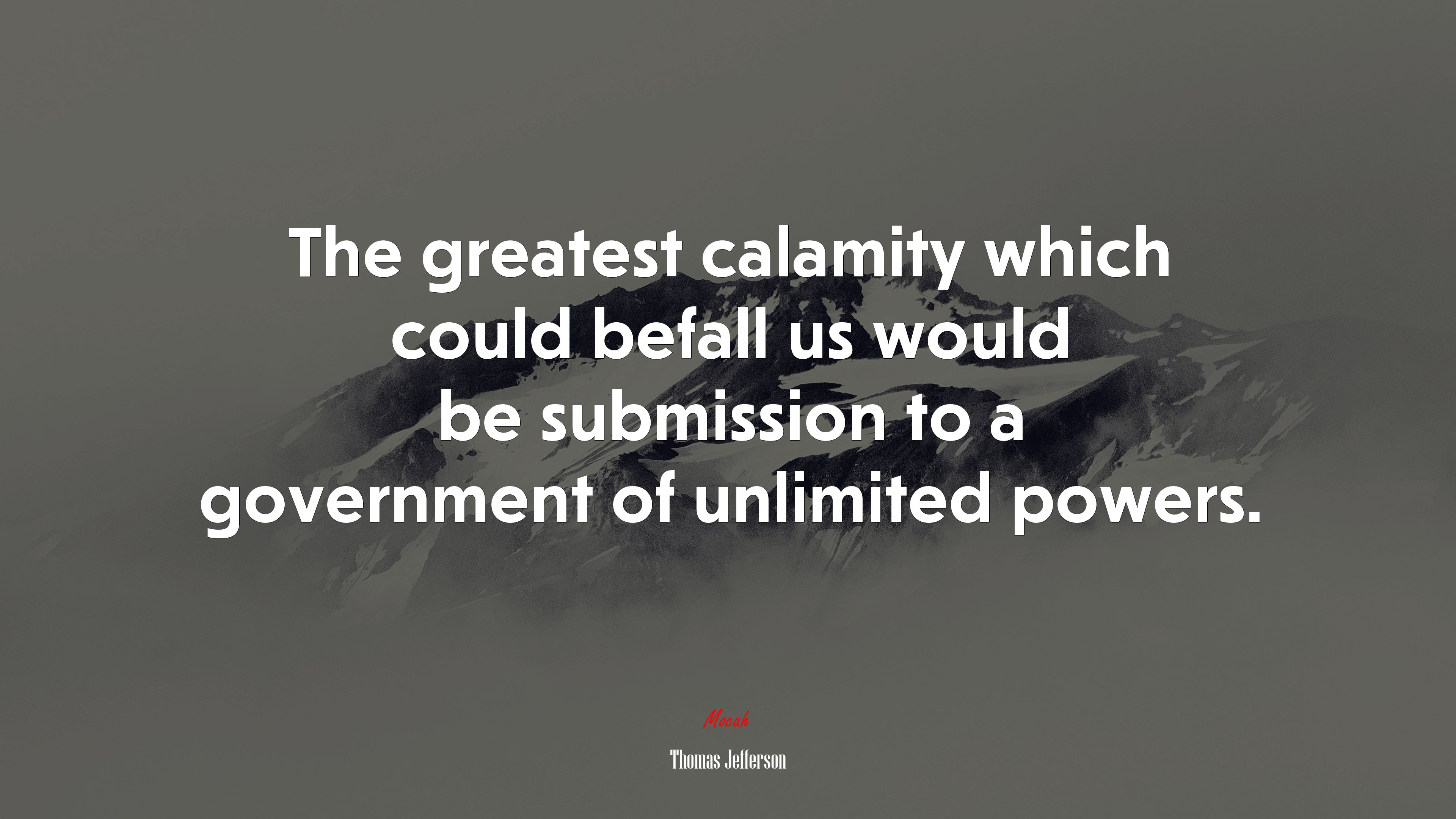 The greatest calamity which could befall us would be submission to a government of unlimited powers. | Thomas Jefferson quote HD Wallpaper