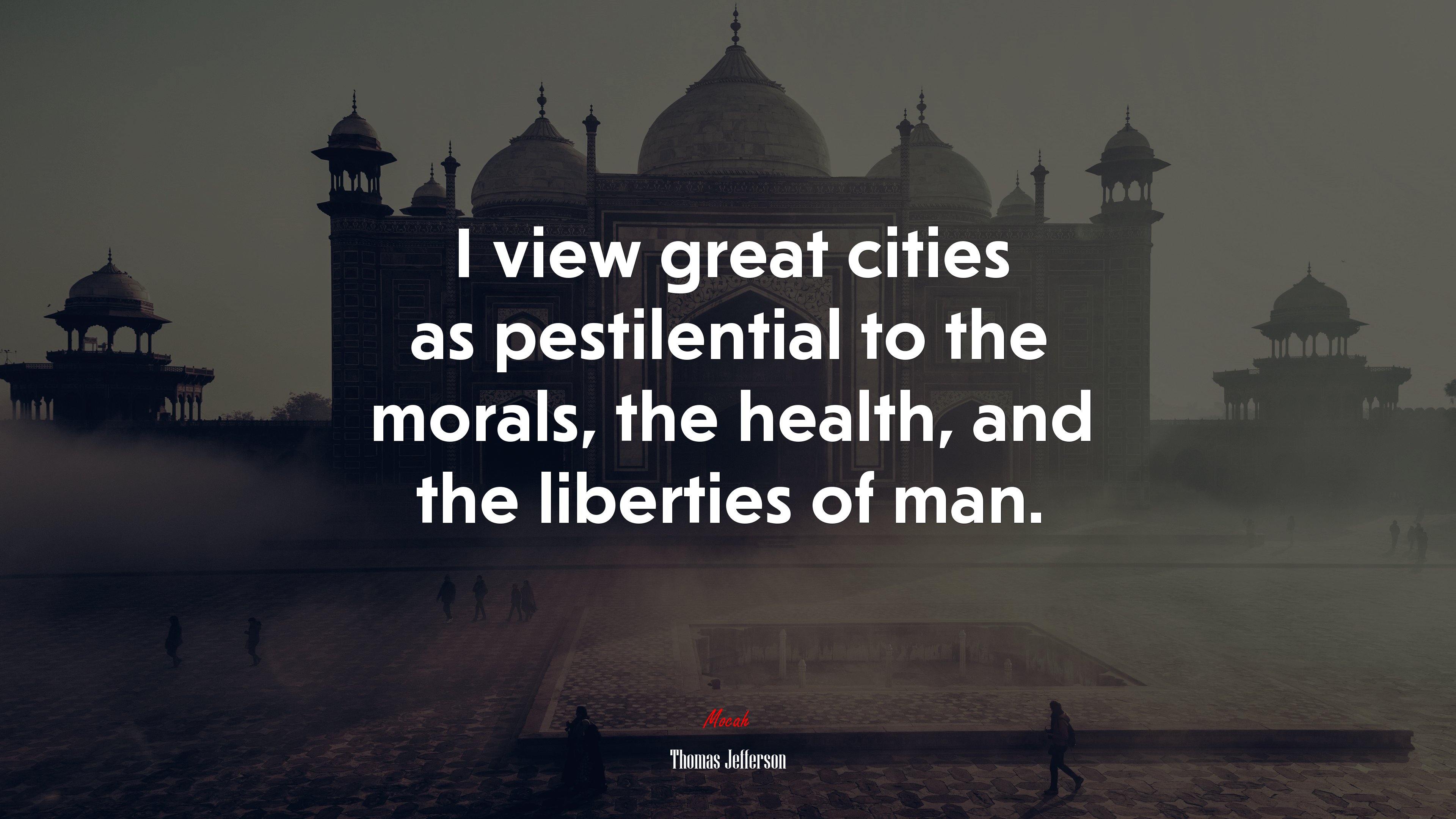 I view great cities as pestilential to the morals, the health, and the liberties of man. | Thomas Jefferson quote HD Wallpaper