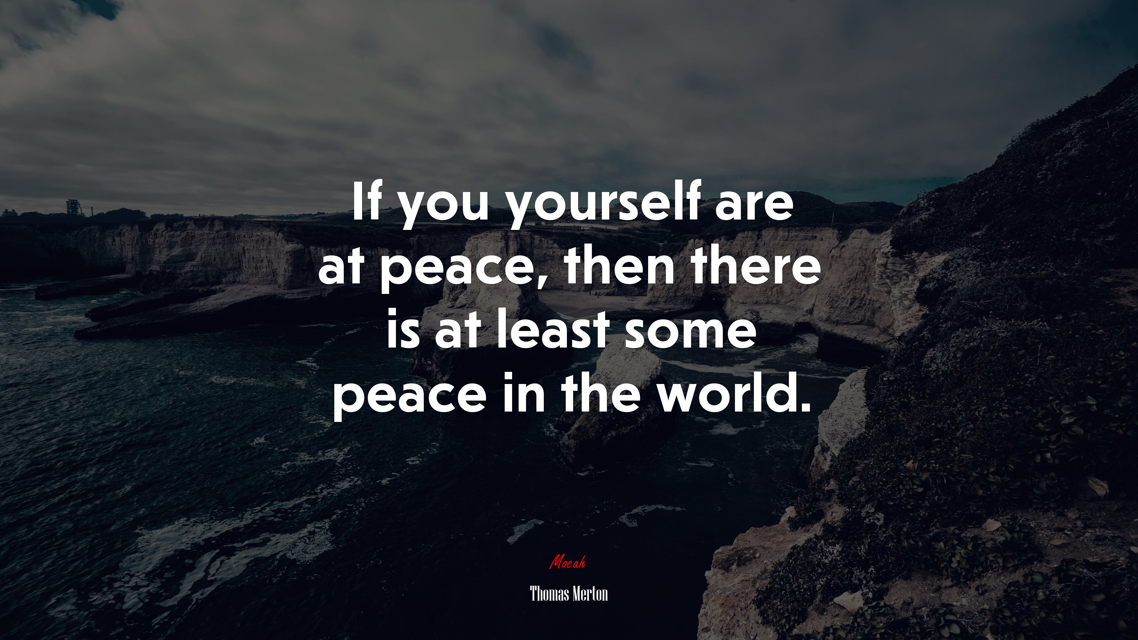 If you yourself are at peace, then there is at least some peace in the world. | Thomas Merton quote HD Wallpaper