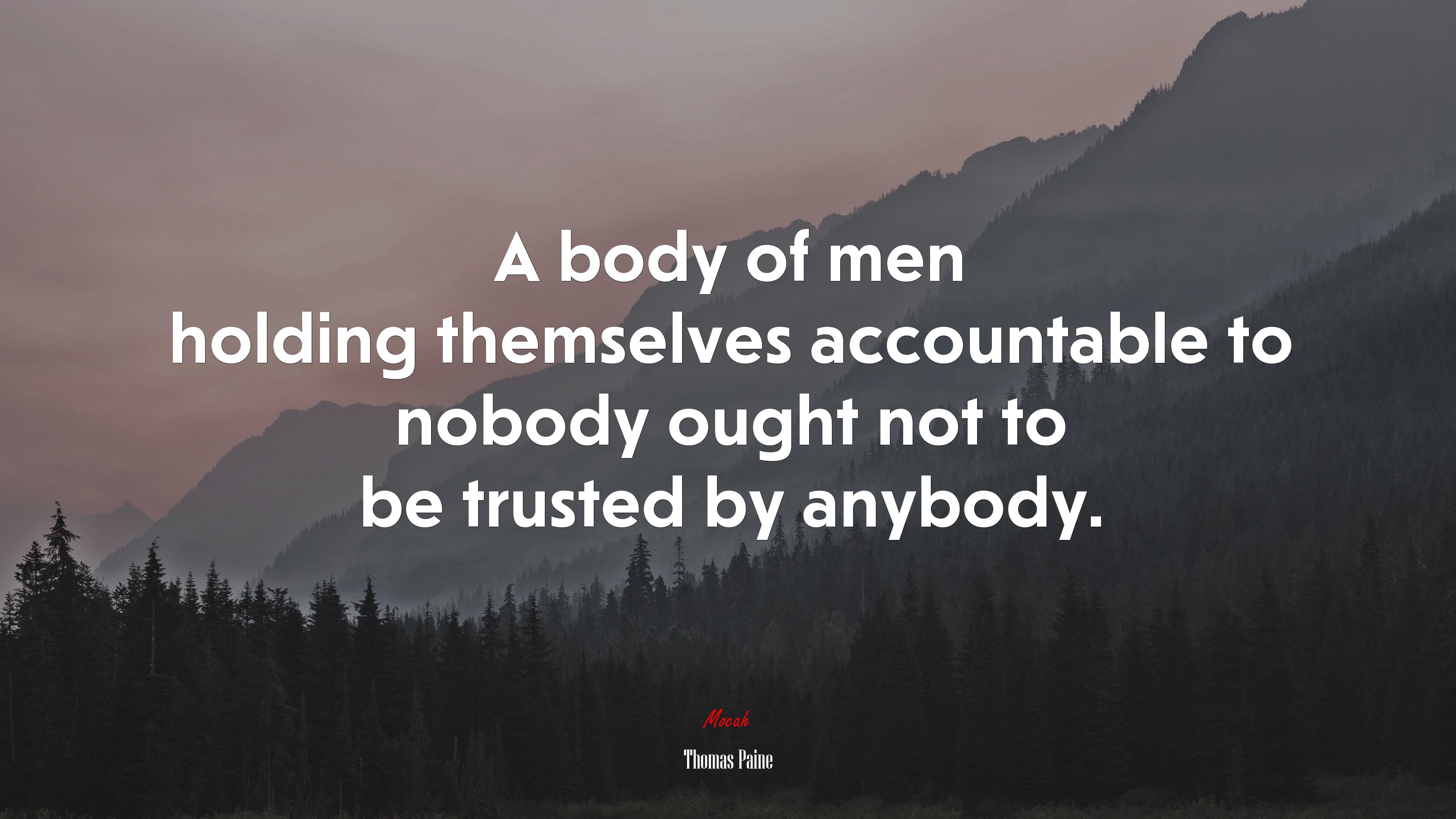 A body of men holding themselves accountable to nobody ought not to be trusted by anybody. | Thomas Paine quote HD Wallpaper